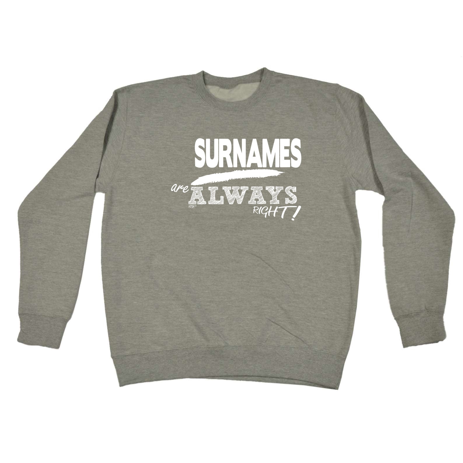 Your Name Always Right - Funny Sweatshirt