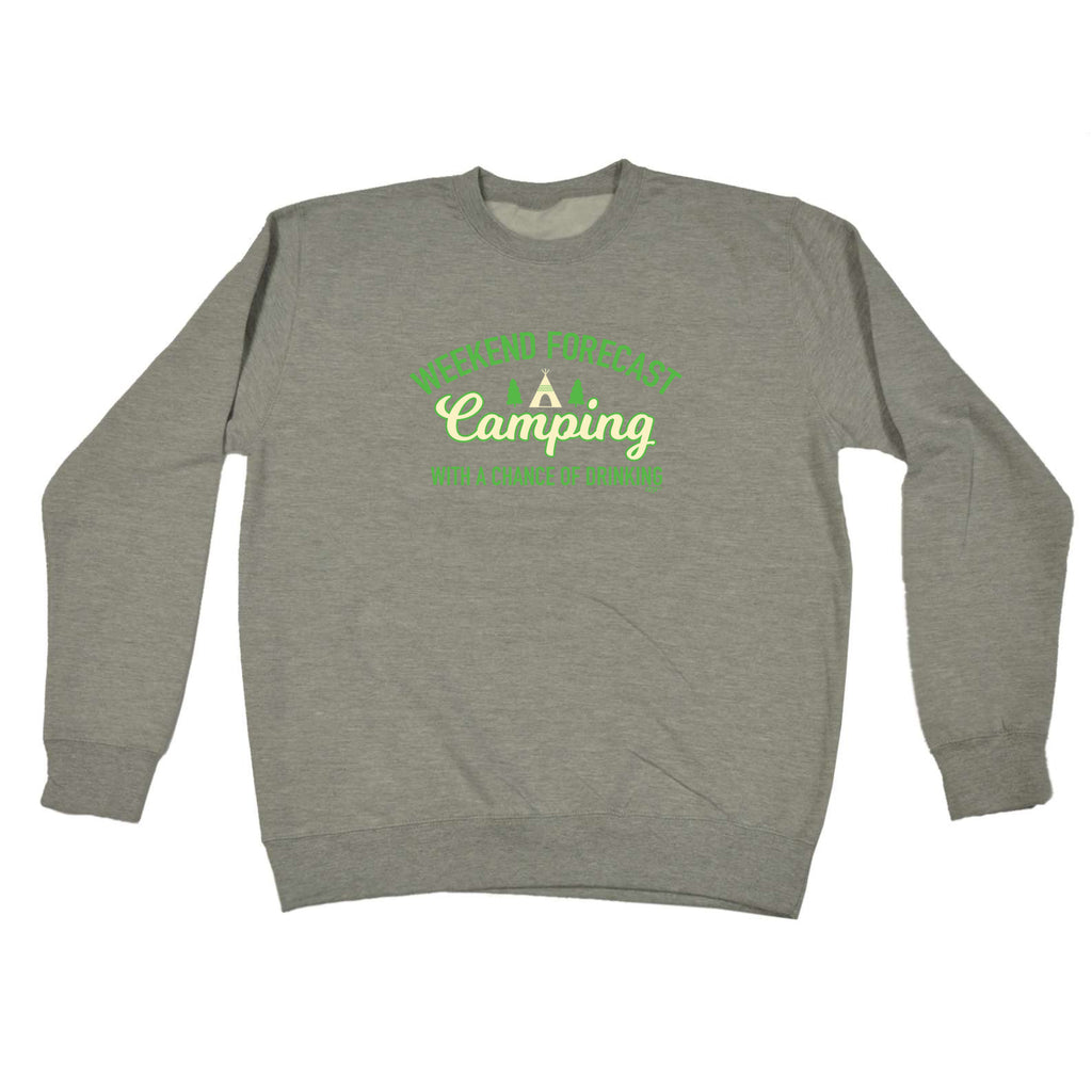 Weekend Forecast Camping With A Chance Of Drinking - Funny Sweatshirt