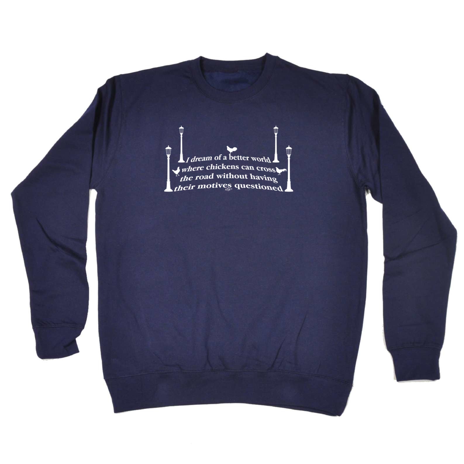 Dream Of A Better World Where Chicknes Can Cross The Road - Funny Sweatshirt