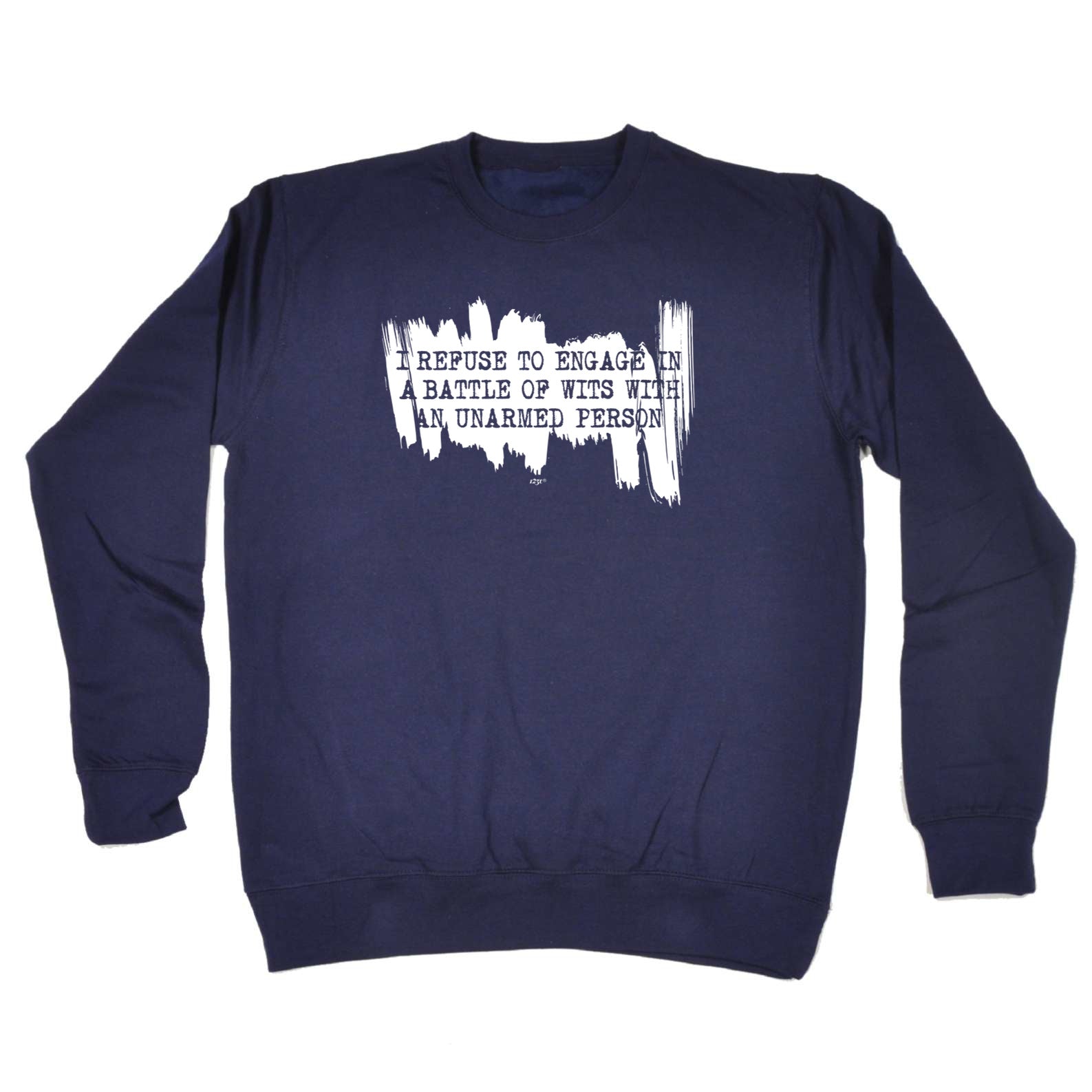Refuse To Engage In A Battle Of Wits Unarmed Person - Funny Sweatshirt