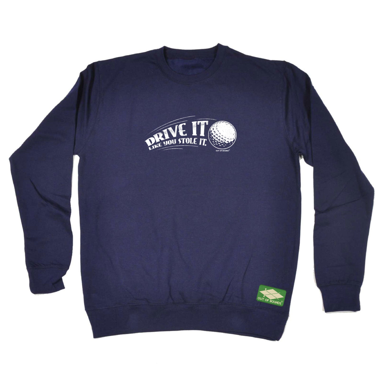 Oob Drive It Like You Stole It - Funny Sweatshirt