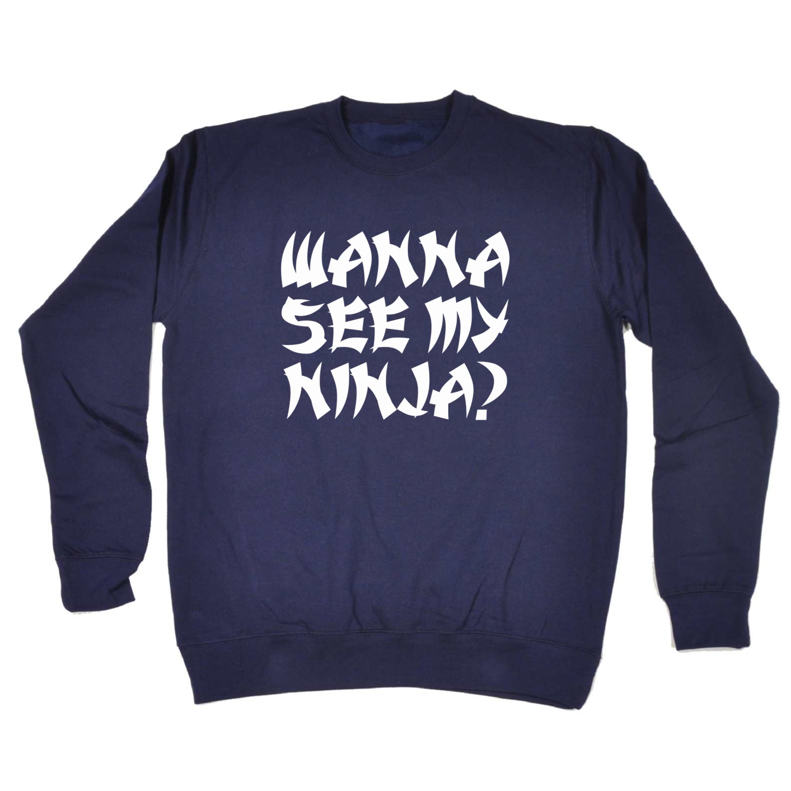 Wanna See My Ninja - Funny Sweatshirt