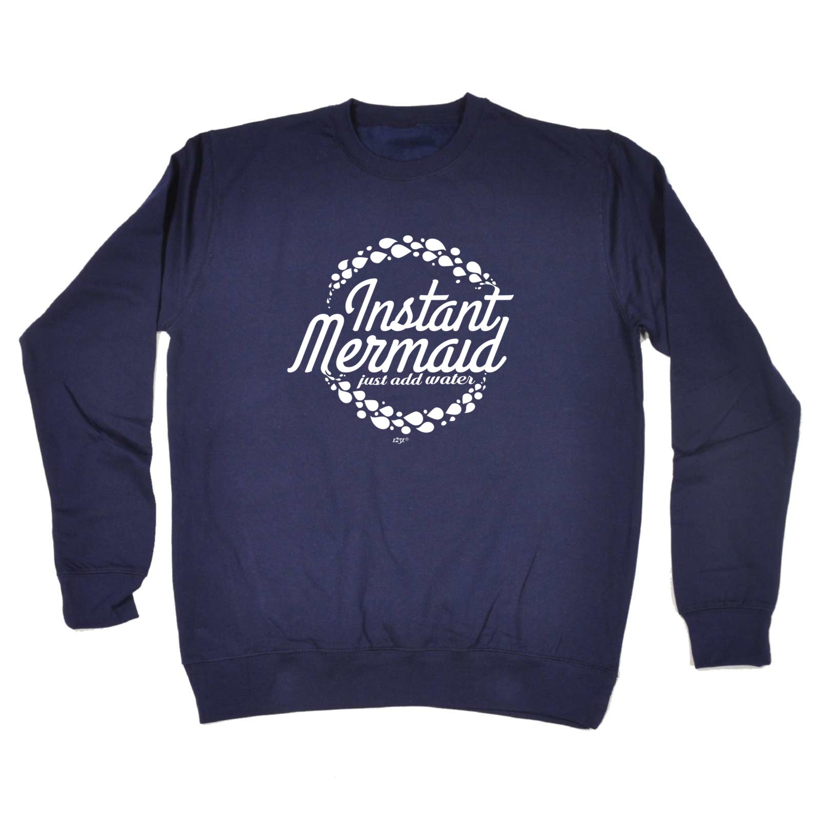 Instant Mermaid Just Add Water - Funny Sweatshirt