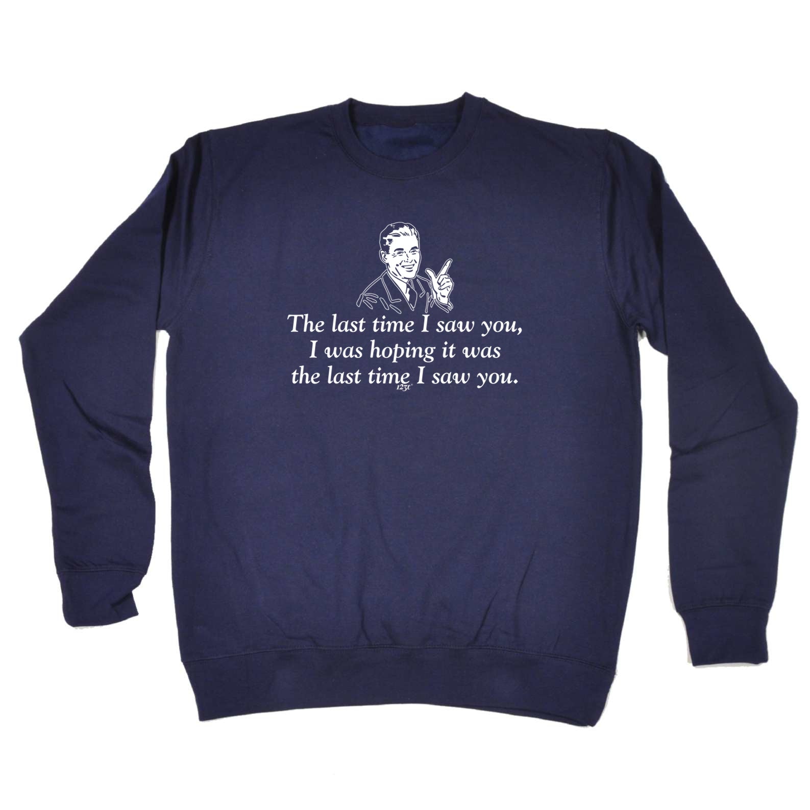 The Last Time Saw You Was Hoping It Was The Last Time - Funny Sweatshirt