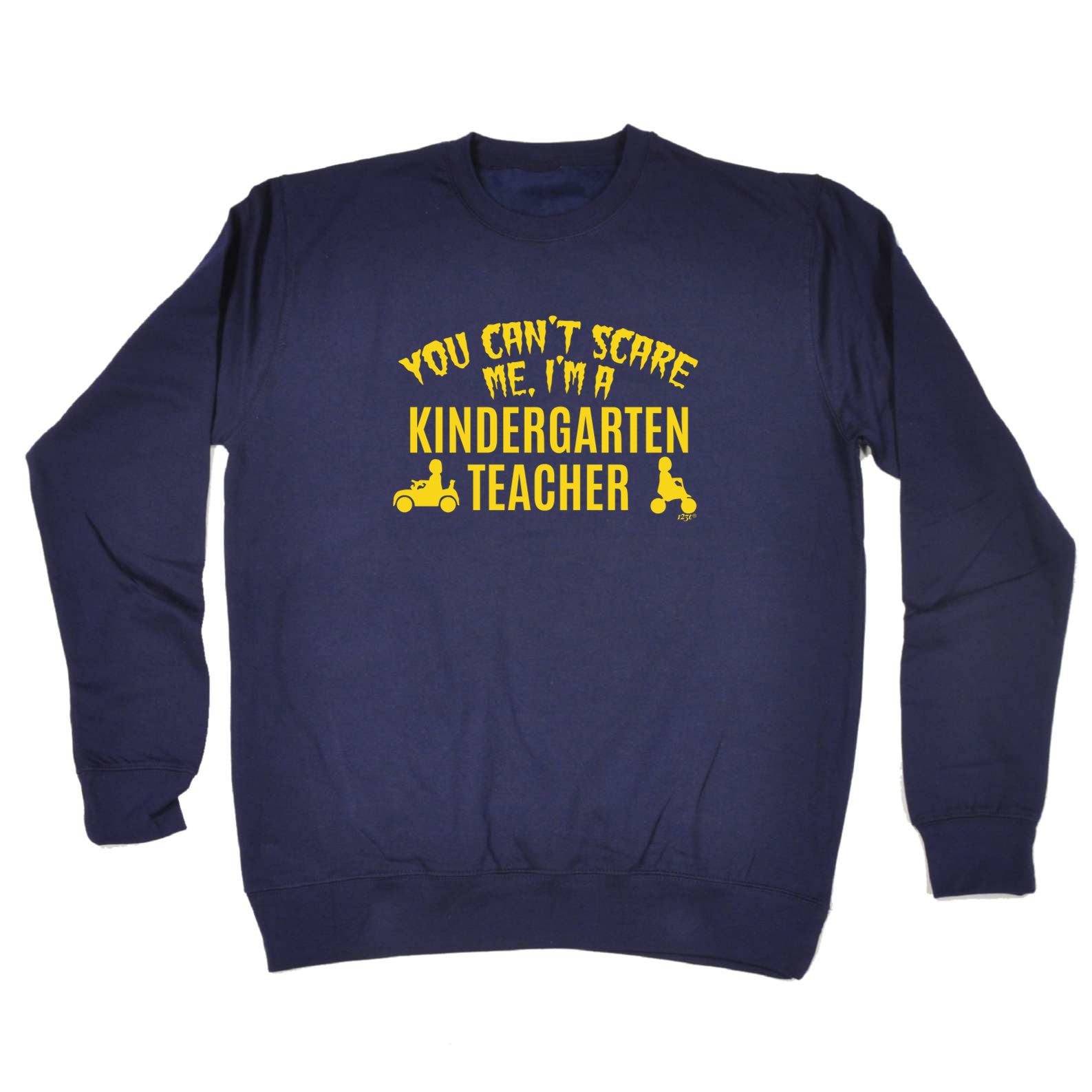 You Cant Scare Me Im A Kindergarten Teacher - Funny Sweatshirt