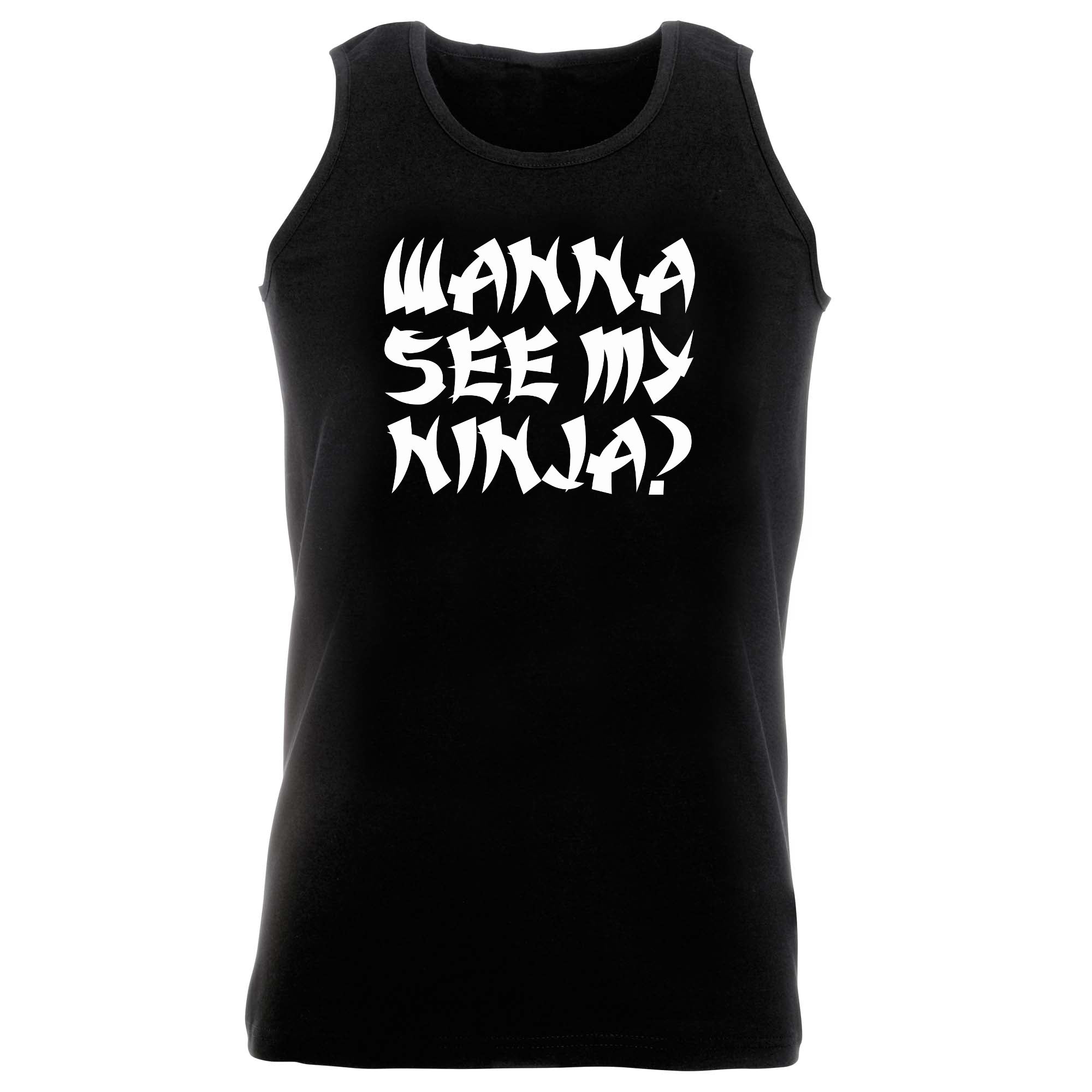 Wanna See My Ninja - Funny Vest Singlet Unisex Tank Top