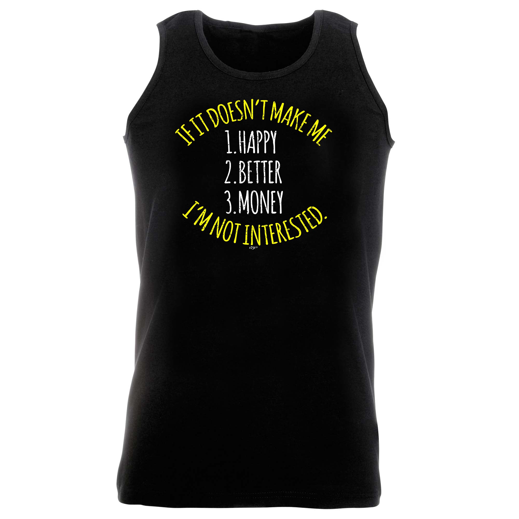 If It Doesnt Make Me Happy Money Better Im Not Interested - Funny Vest Singlet Unisex Tank Top