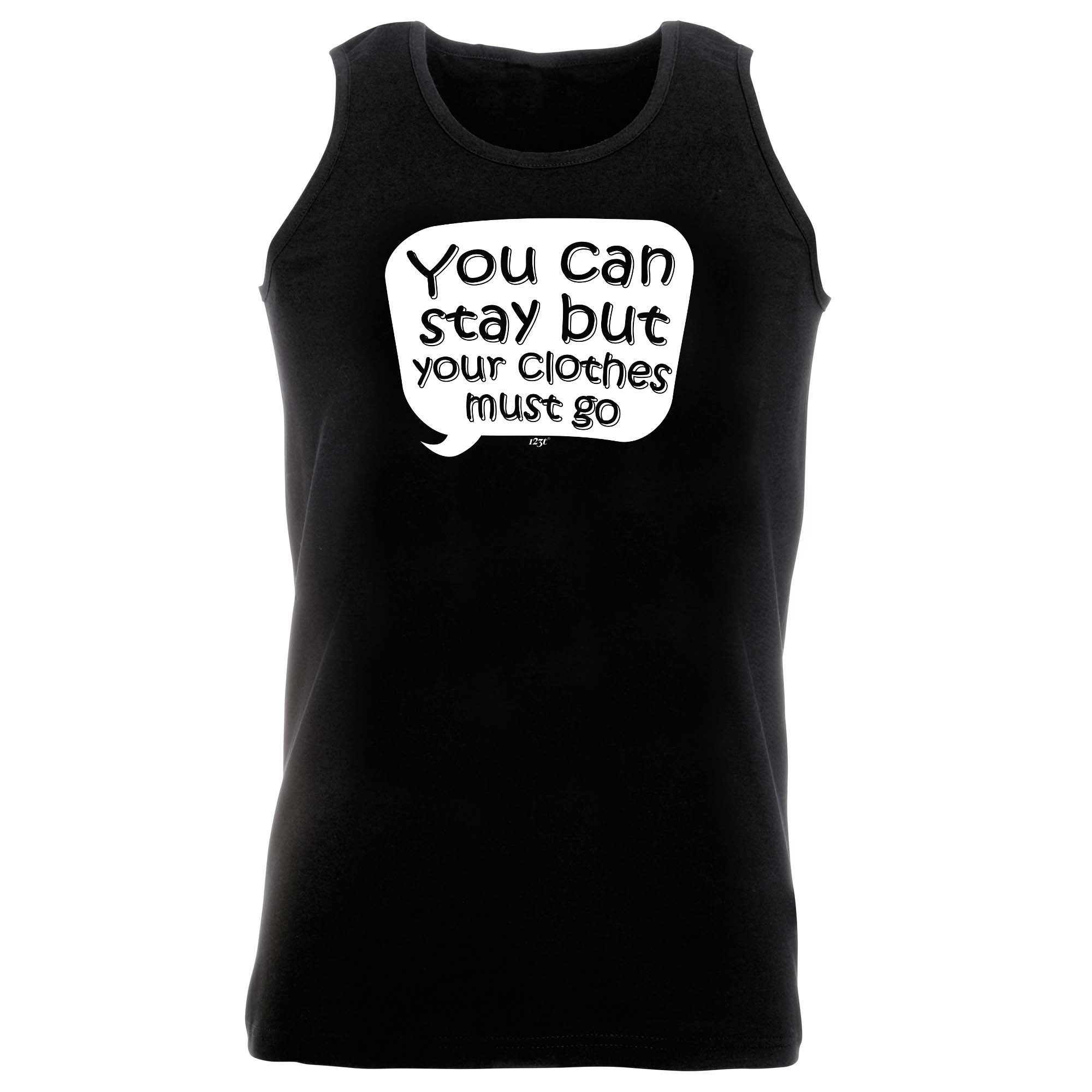You Can Stay But Your Clothes Must Go - Funny Vest Singlet Unisex Tank Top