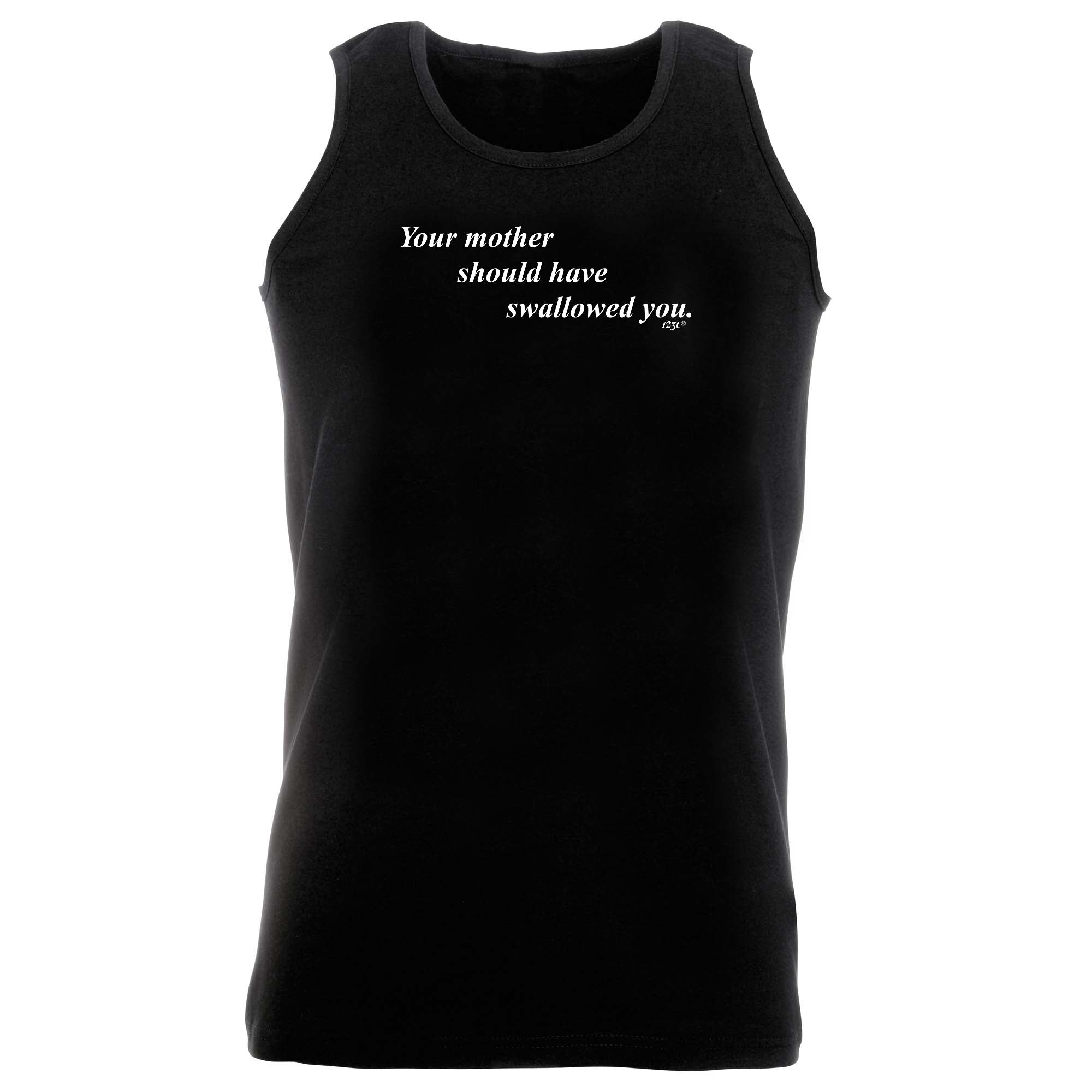 Your Mother Should Swallowed - Funny Vest Singlet Unisex Tank Top