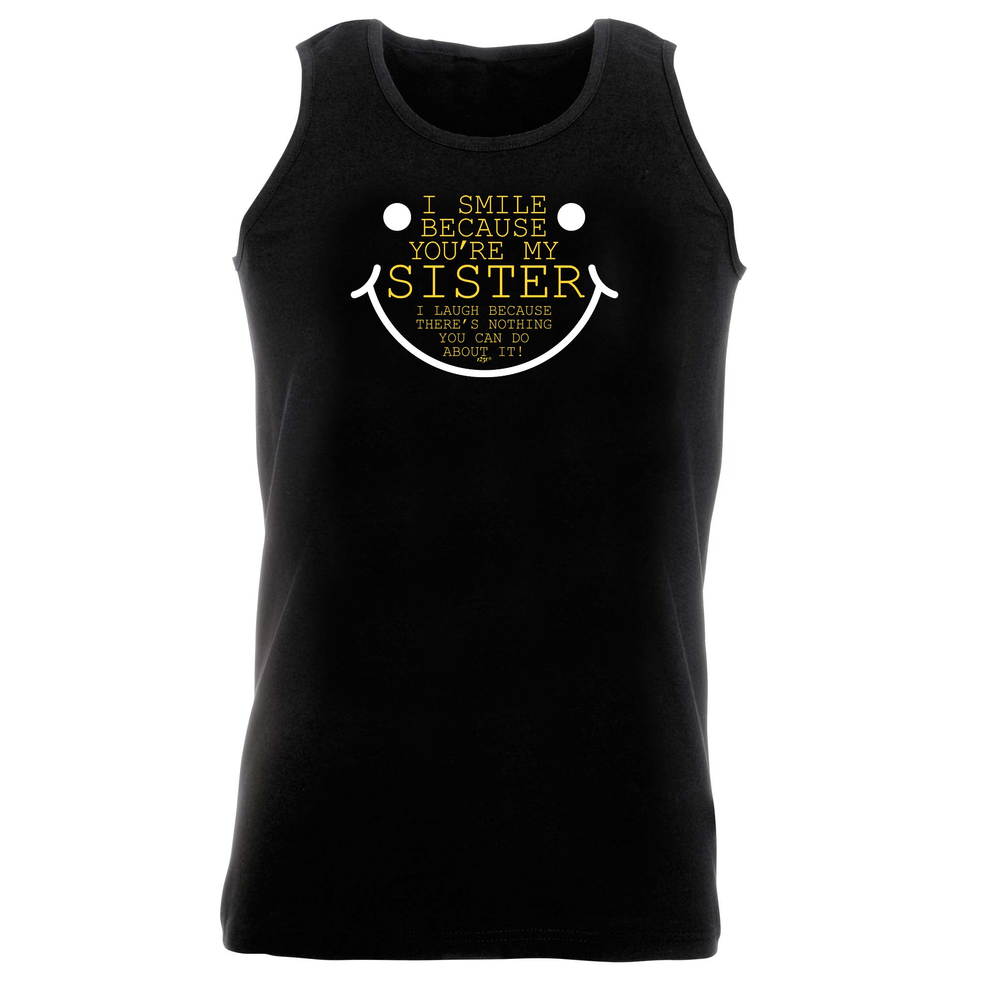 Smile Because Youre My Sister - Funny Vest Singlet Unisex Tank Top