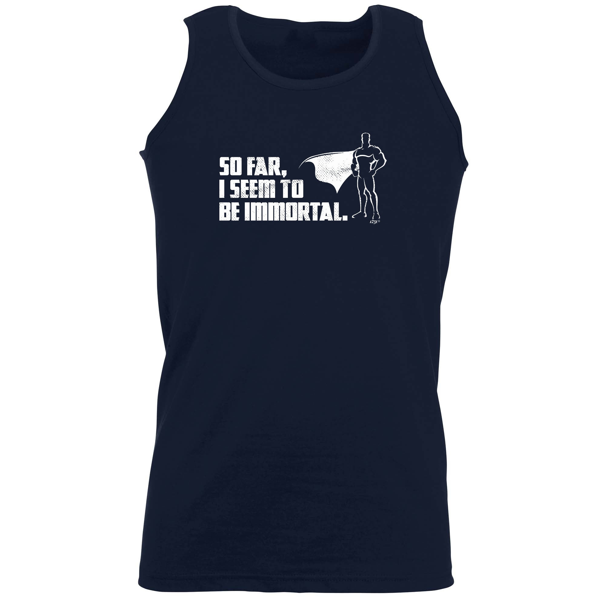 So Far Seem To Be Immortal - Funny Vest Singlet Unisex Tank Top
