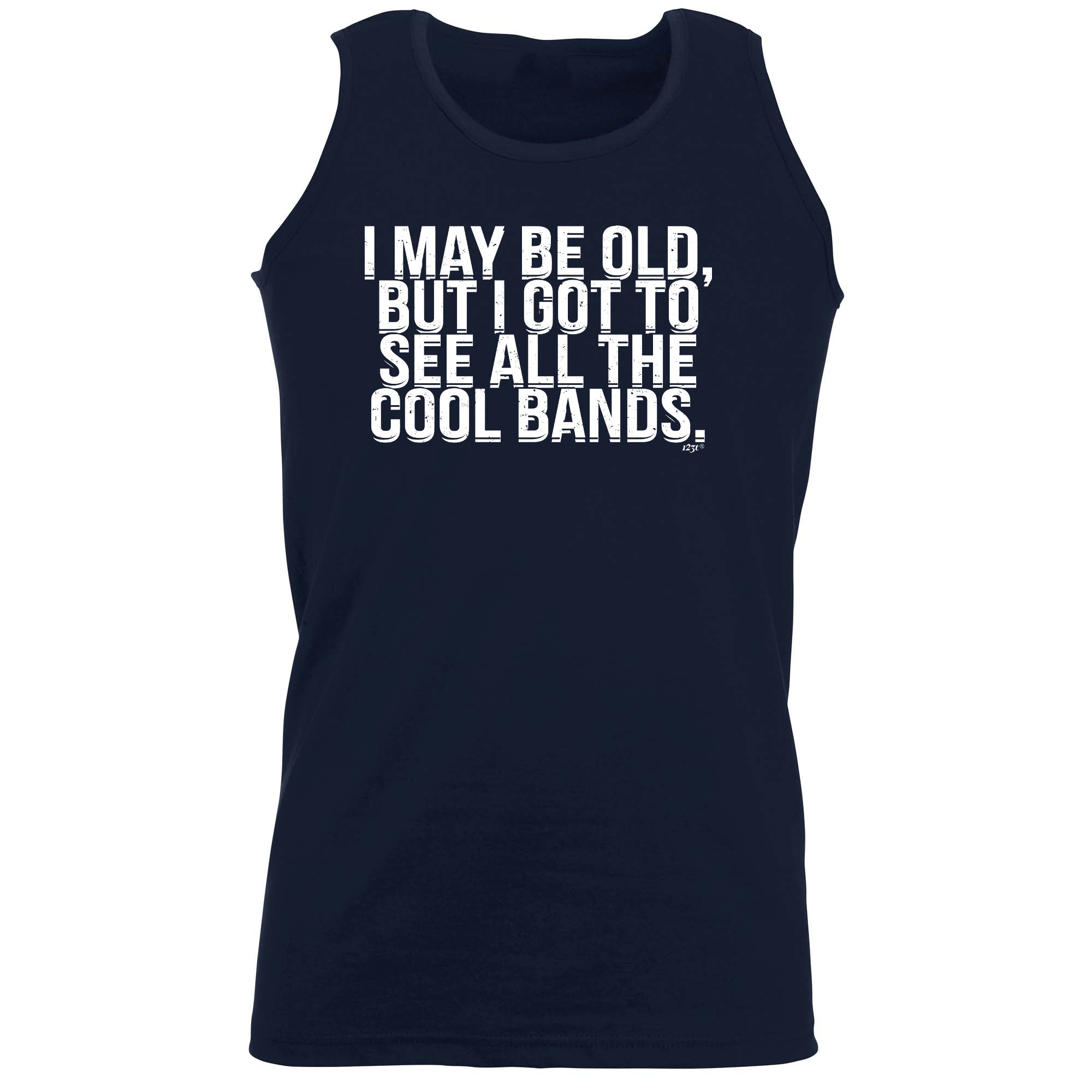 May Be Old But Got To See Cool Bands - Funny Vest Singlet Unisex Tank Top