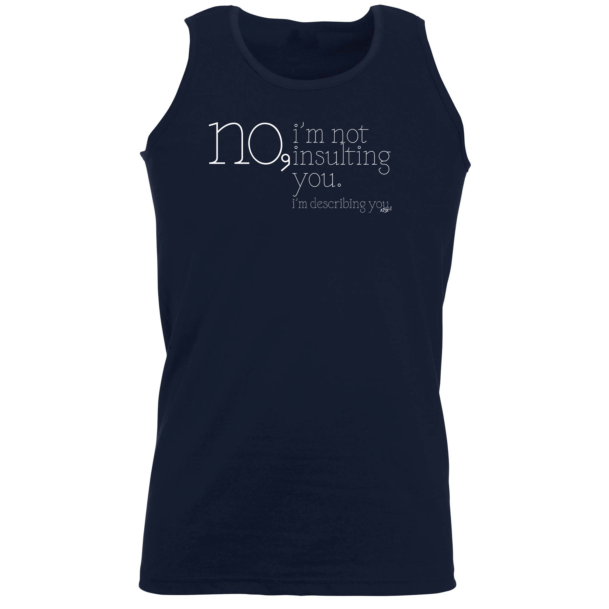 No Im Not Insulting You Im Describing You - Funny Vest Singlet Unisex Tank Top