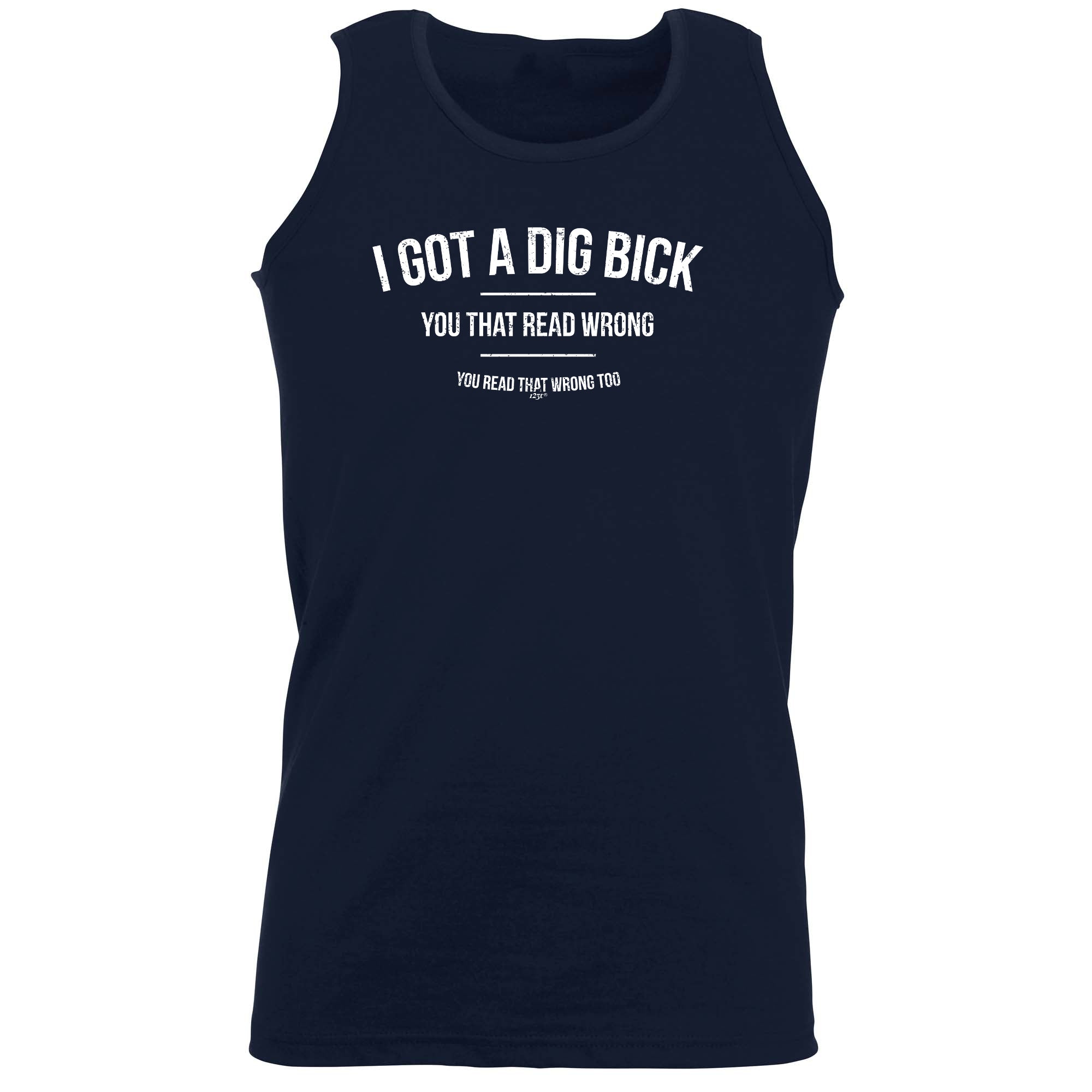 Got A Dig Bick - Funny Vest Singlet Unisex Tank Top