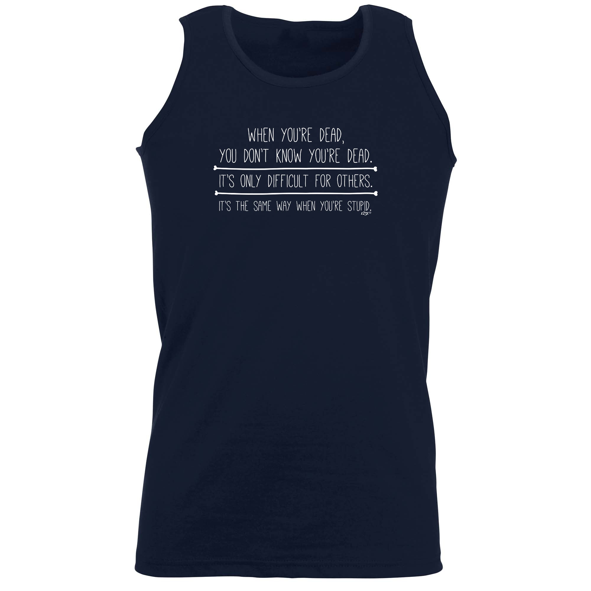 When Youre Dead You Dont Know - Funny Vest Singlet Unisex Tank Top