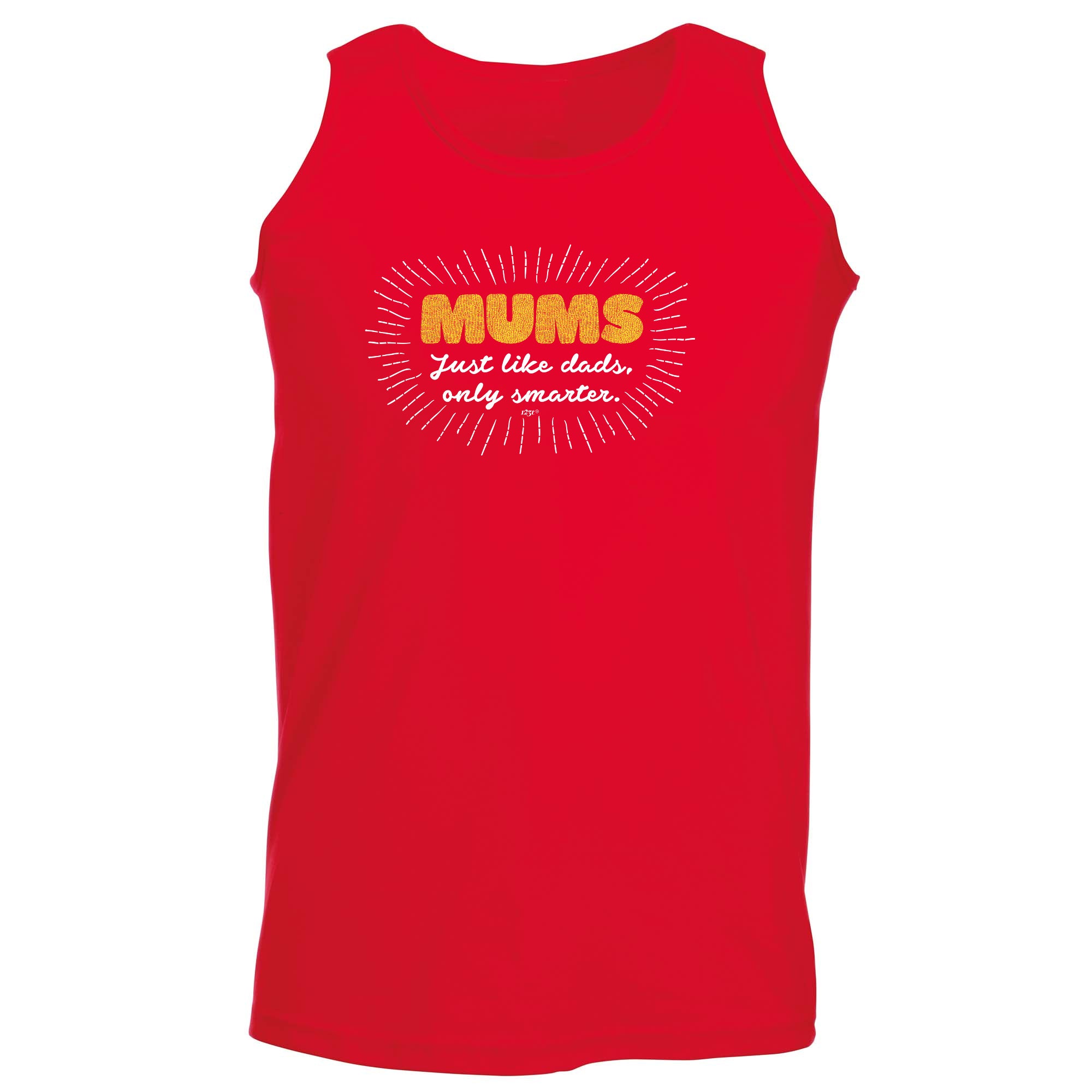 Mums Just Like Dads Only Smarter - Funny Vest Singlet Unisex Tank Top