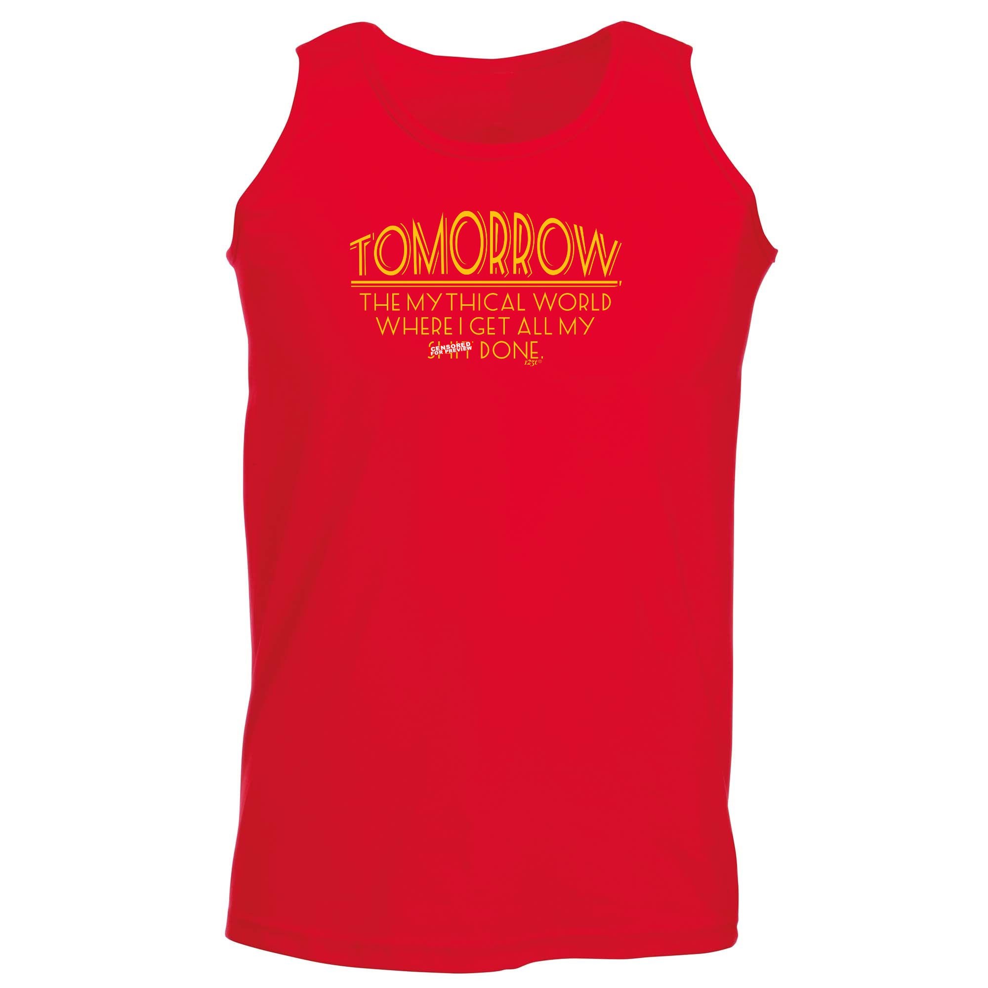Tomorrow The Mythical World Where Get All My S T Done - Funny Vest Singlet Unisex Tank Top