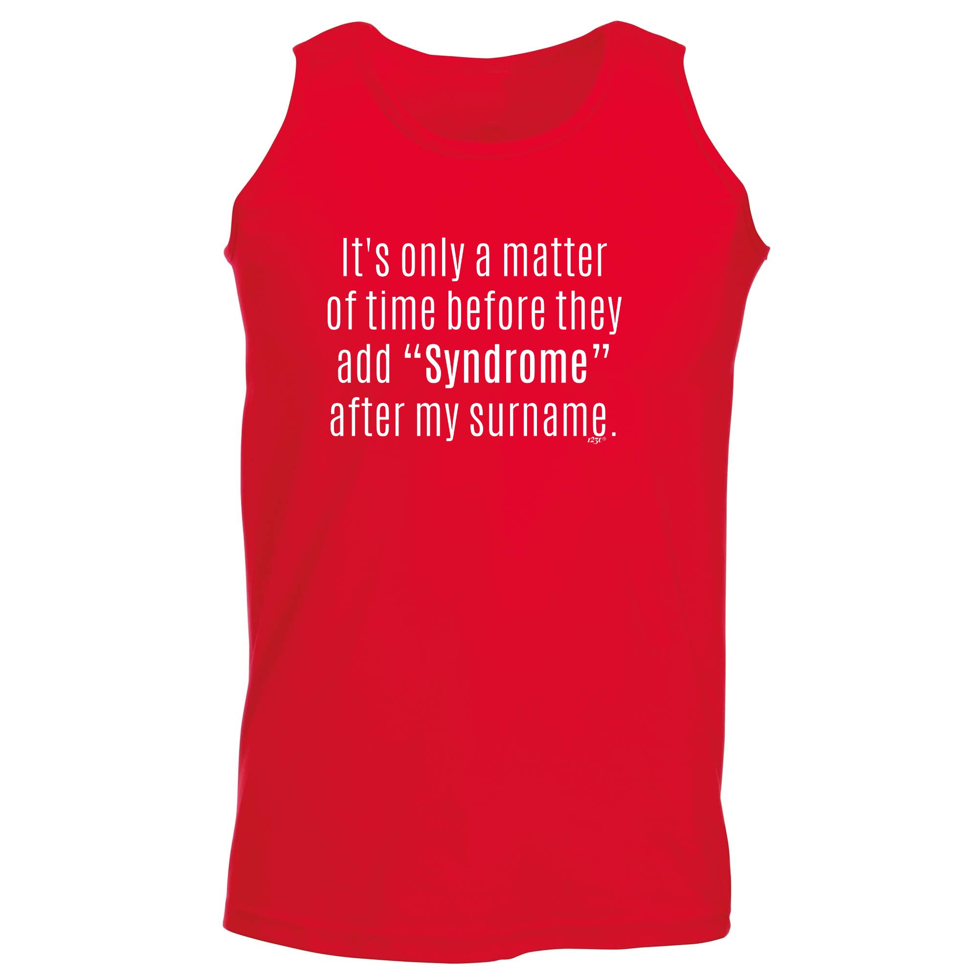 Its Only A Matter Of Time Before They Add Syndrome - Funny Vest Singlet Unisex Tank Top