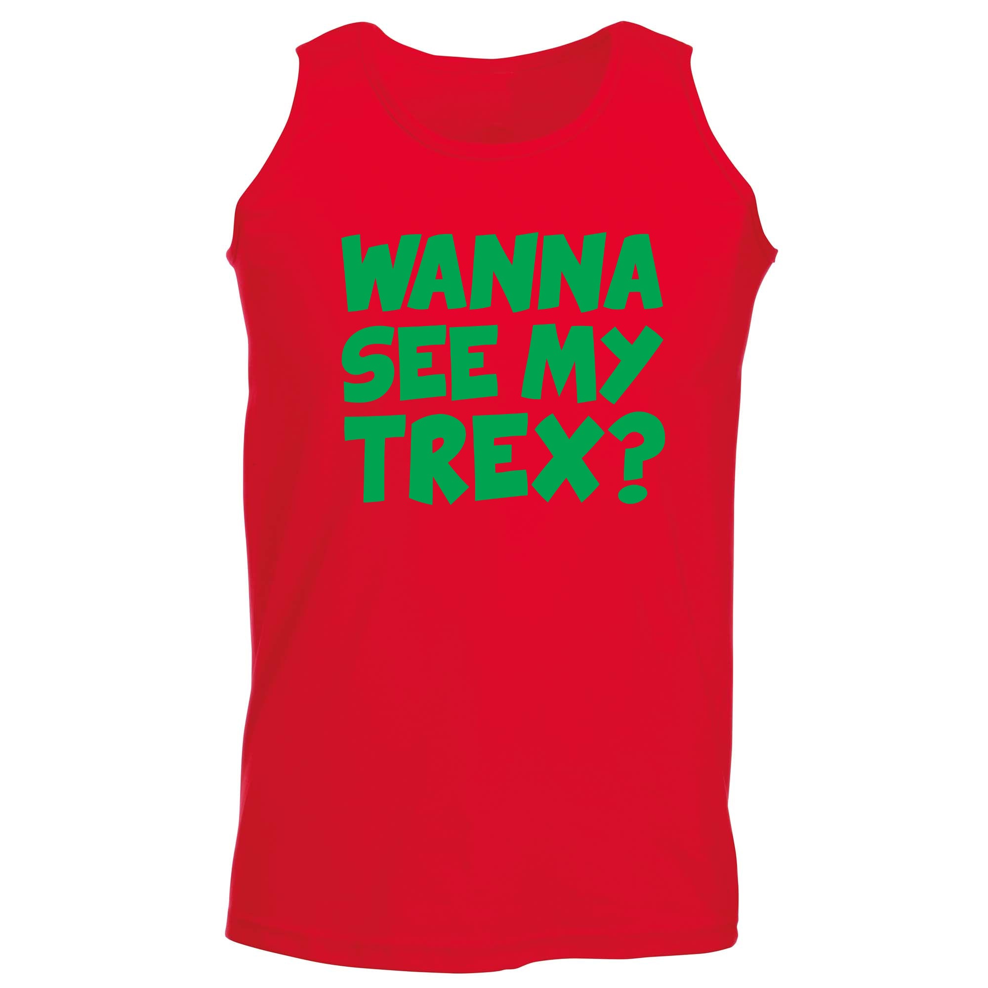 Wanna See My Trex Green - Funny Vest Singlet Unisex Tank Top