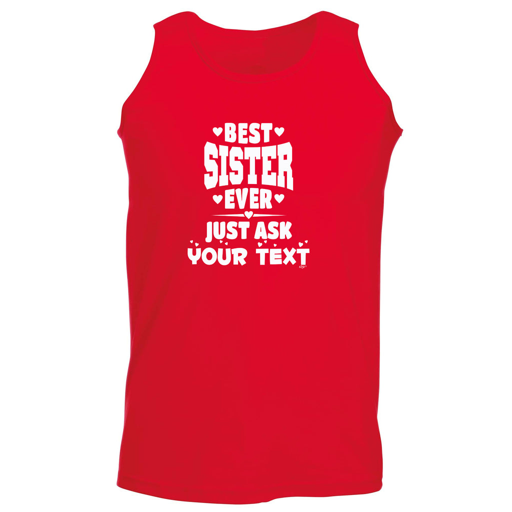 Best Sister Ever Just Ask Your Text Personalised - Funny Vest Singlet Unisex Tank Top