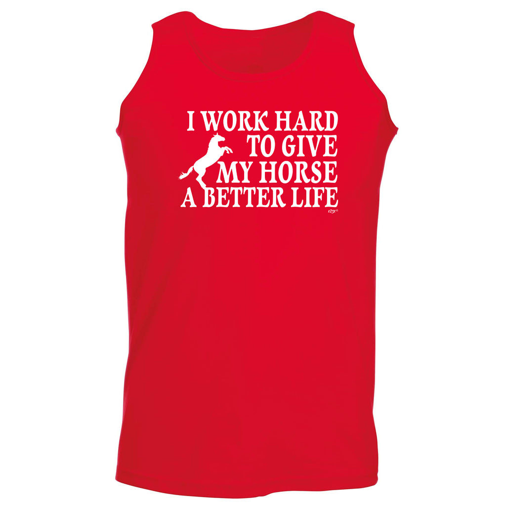 Work Hard To Give My Horse A Better Life - Funny Vest Singlet Unisex Tank Top