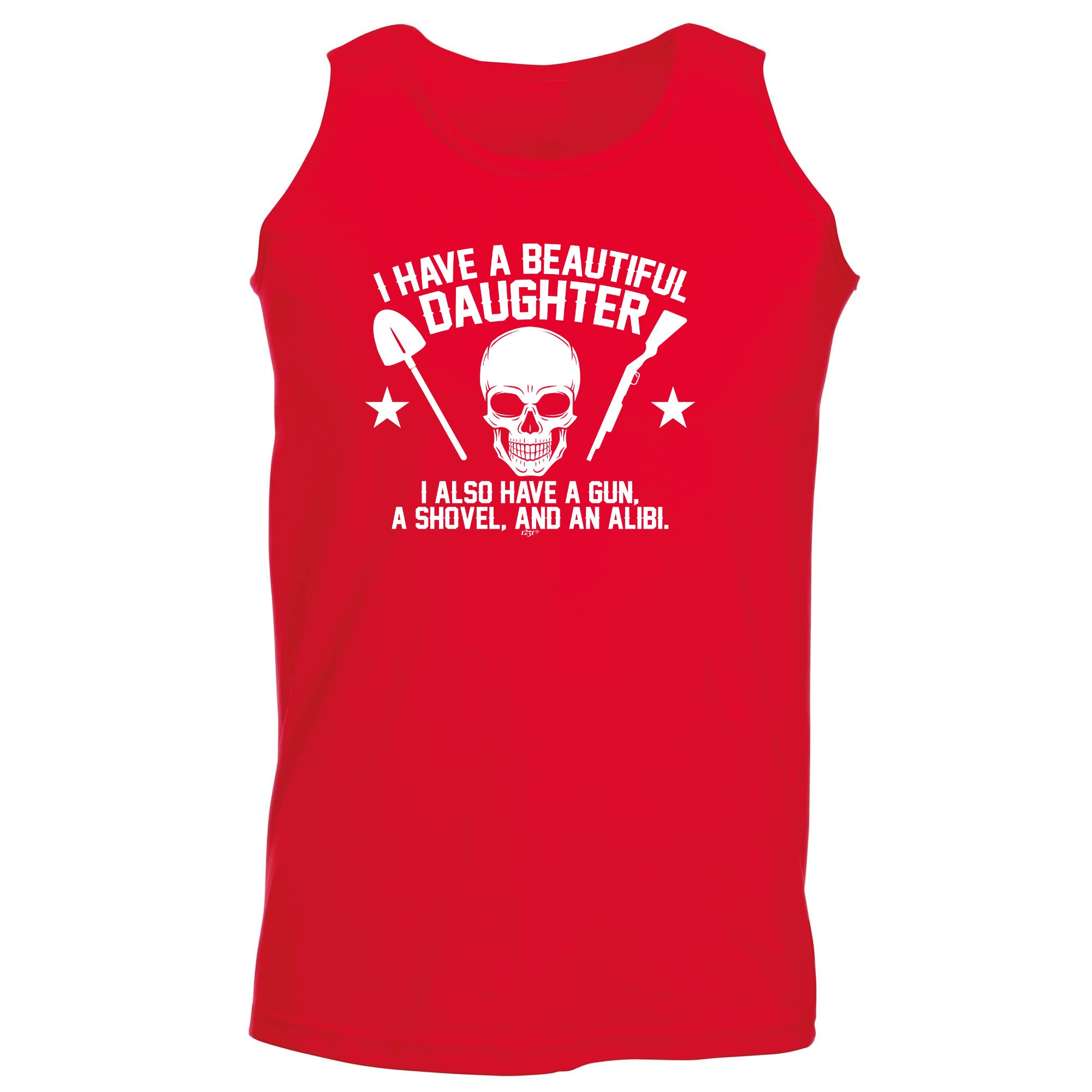 Have A Beautiful Daughter A Gun A Shovel An Alibi - Funny Vest Singlet Unisex Tank Top