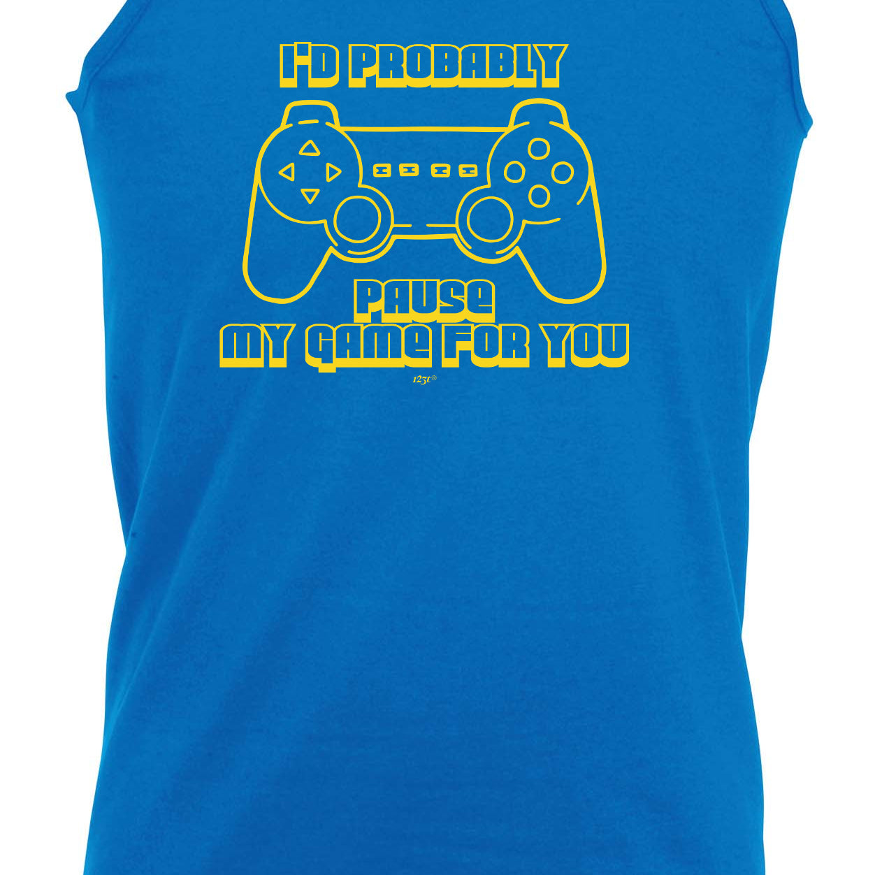 Id Probably Pause My Game For You - Funny Vest Singlet Unisex Tank Top
