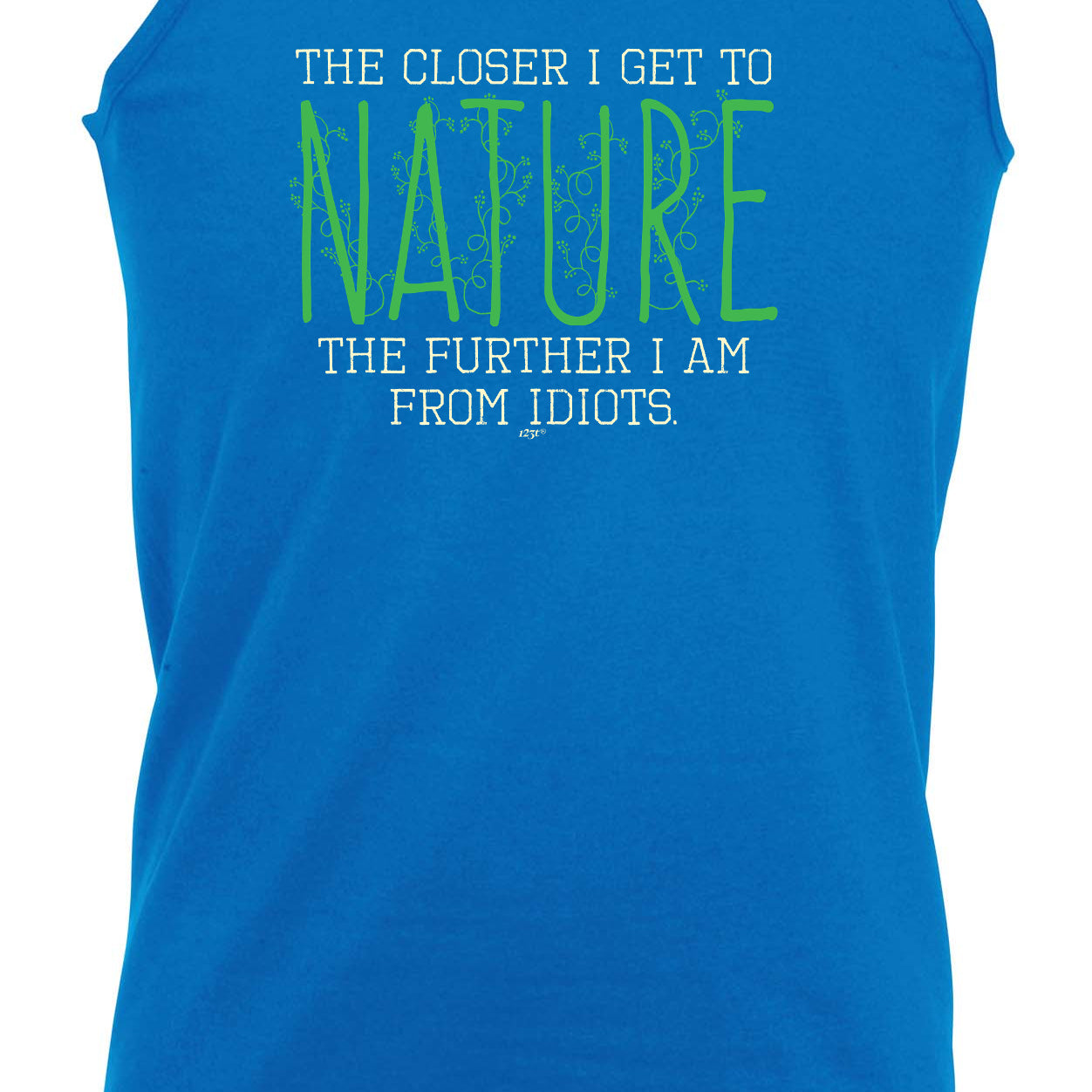 The Closer Get To Nature Further From Idiots - Funny Vest Singlet Unisex Tank Top
