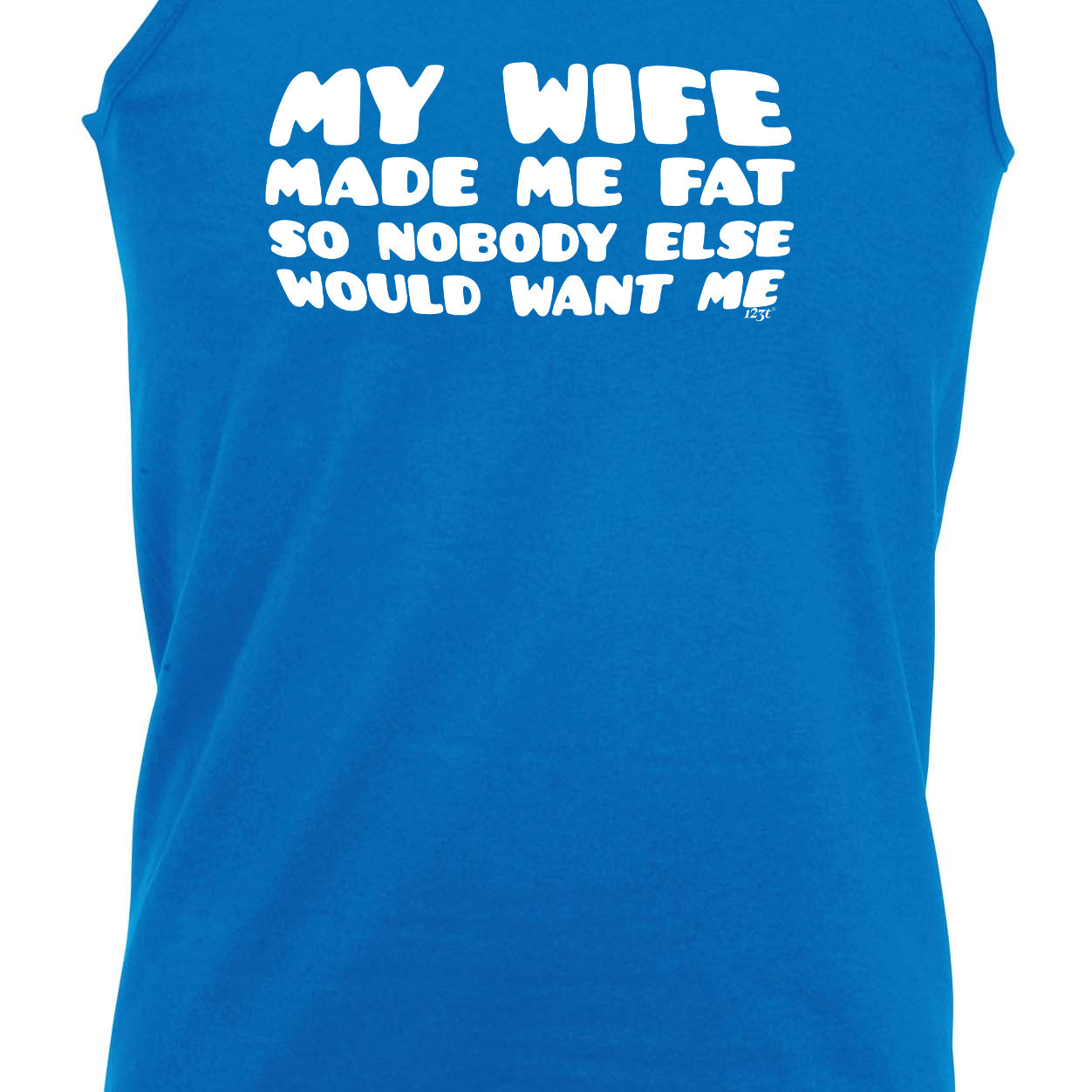 My Wife Made Me Fat So Nobody Else Would Want Me - Funny Vest Singlet Unisex Tank Top