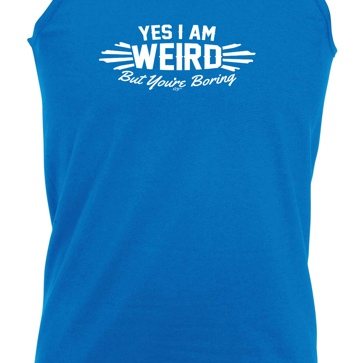 Yes Weird But Youre Boring - Funny Vest Singlet Unisex Tank Top