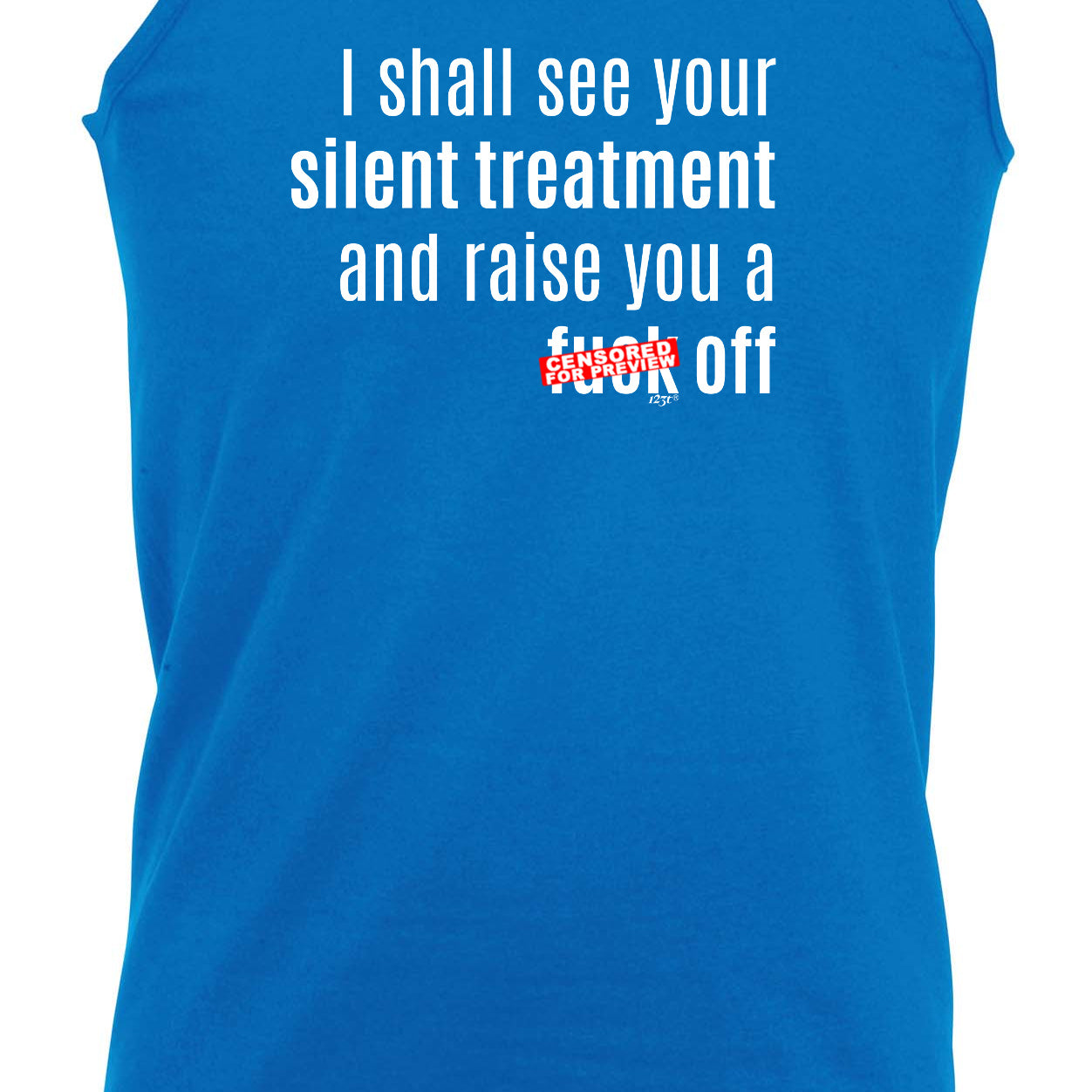 Silent Treatment And Raise You - Funny Vest Singlet Unisex Tank Top