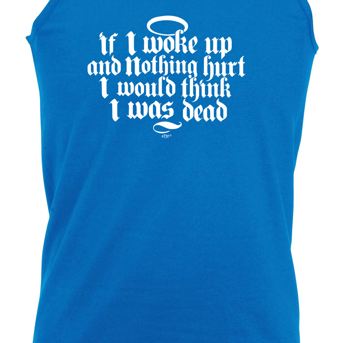 If Woke Up And Nothing Hurt Would Think Was Dead - Funny Vest Singlet Unisex Tank Top