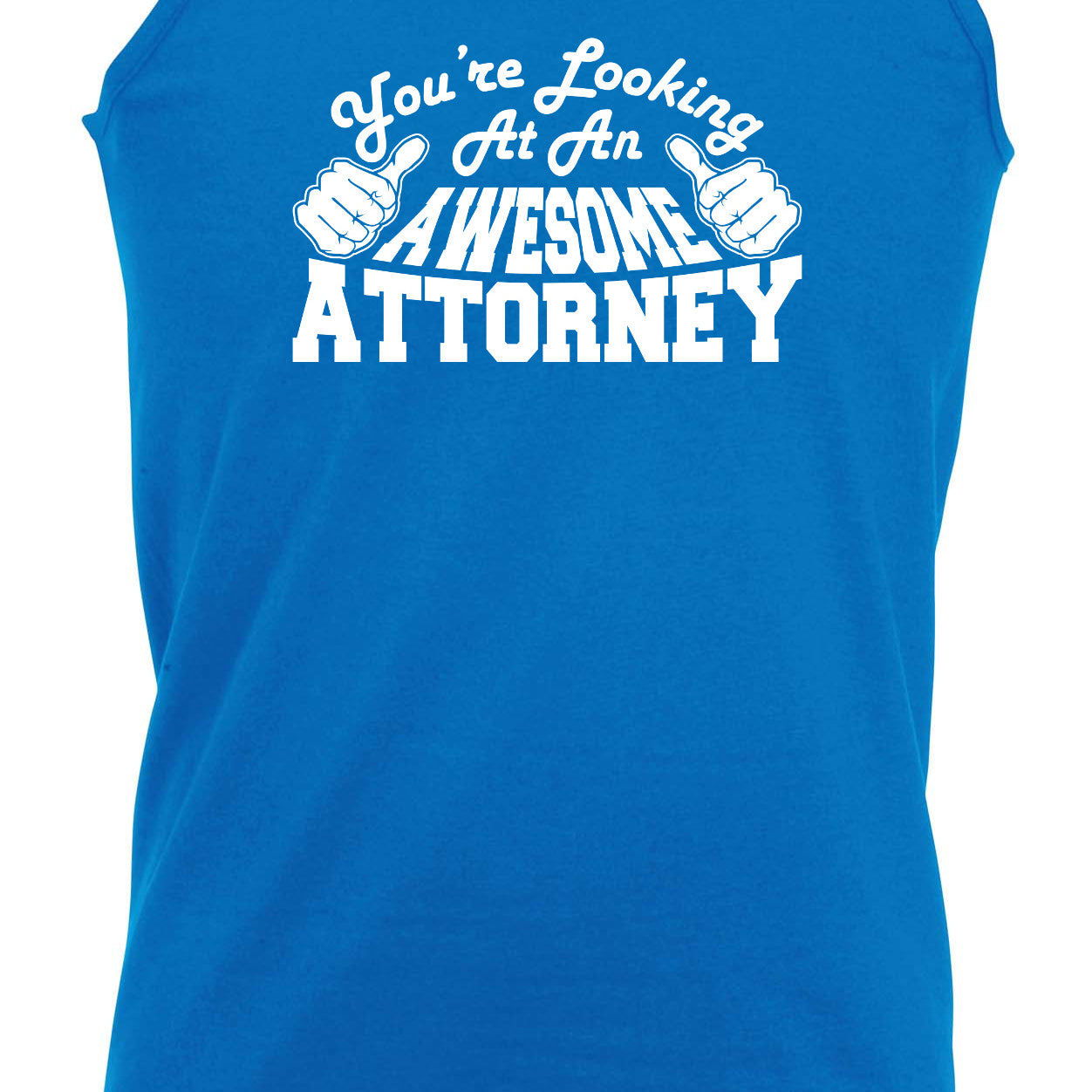 Youre Looking At An Awesome Attorney - Funny Vest Singlet Unisex Tank Top
