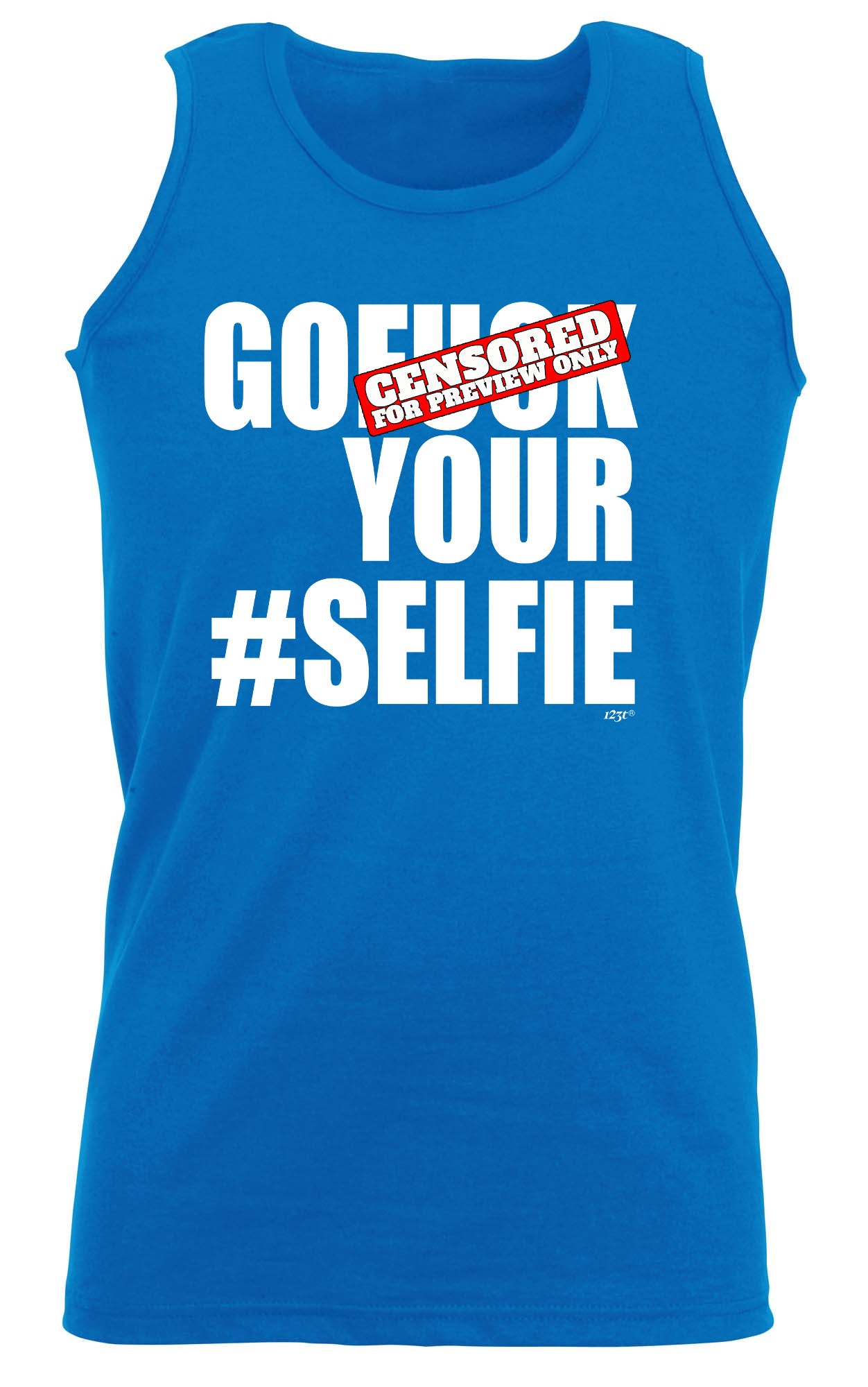 Go F K Your Selfie - Funny Vest Singlet Unisex Tank Top