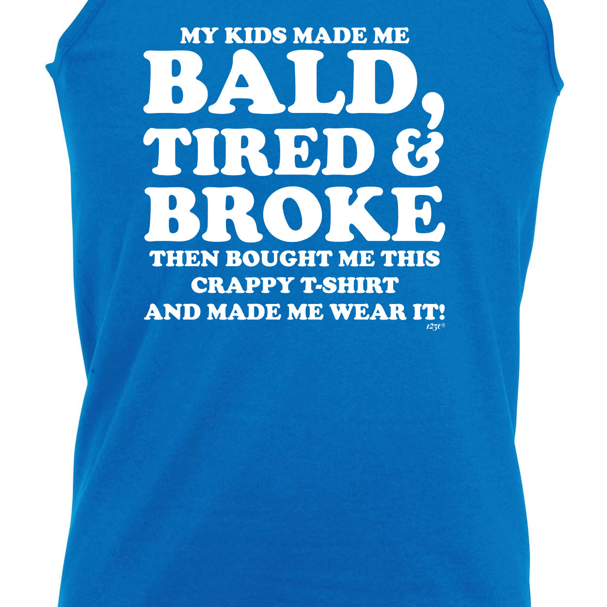 My Kids Made Me Bald Tired Broke - Funny Vest Singlet Unisex Tank Top