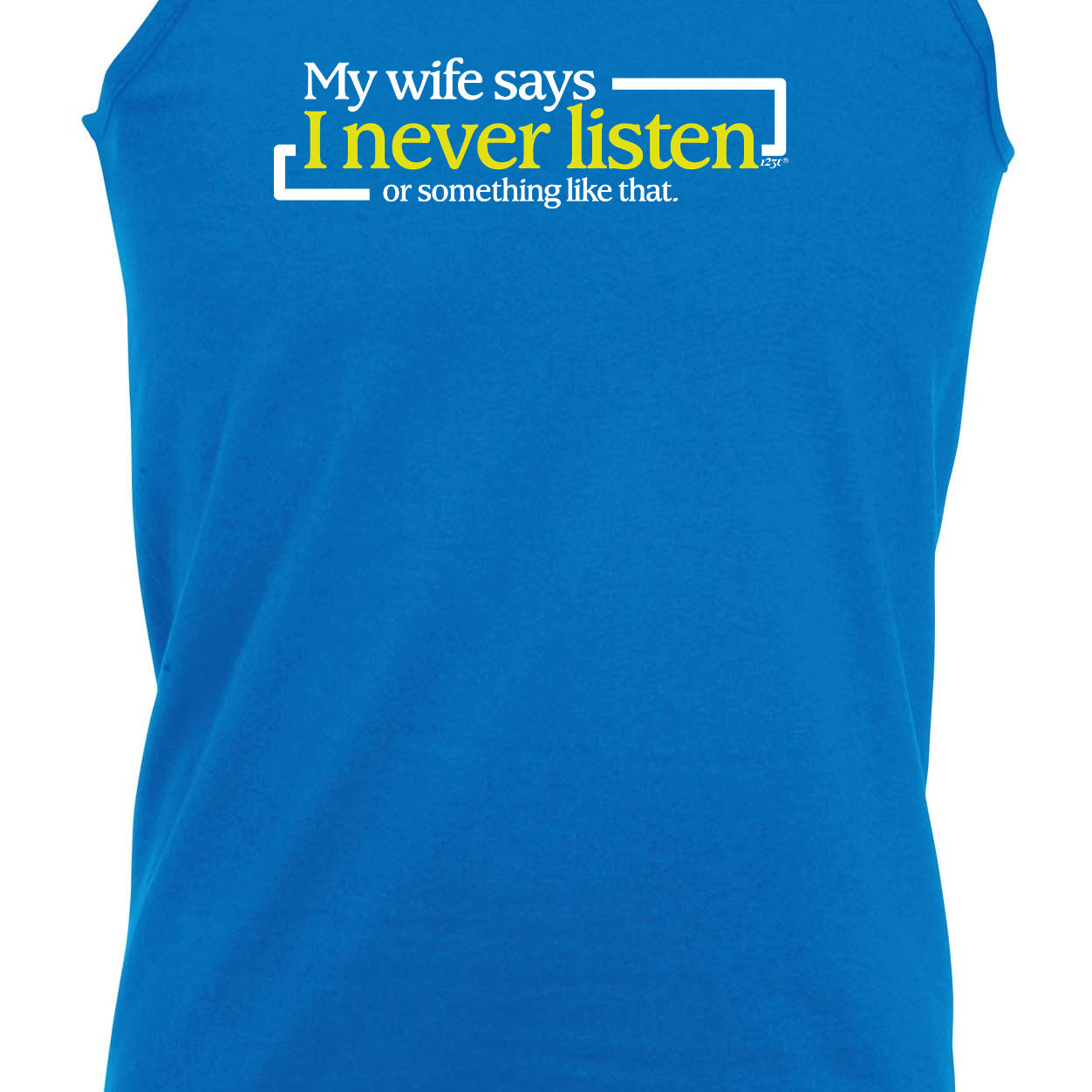 My Wife Says Never Listen Or Something - Funny Vest Singlet Unisex Tank Top
