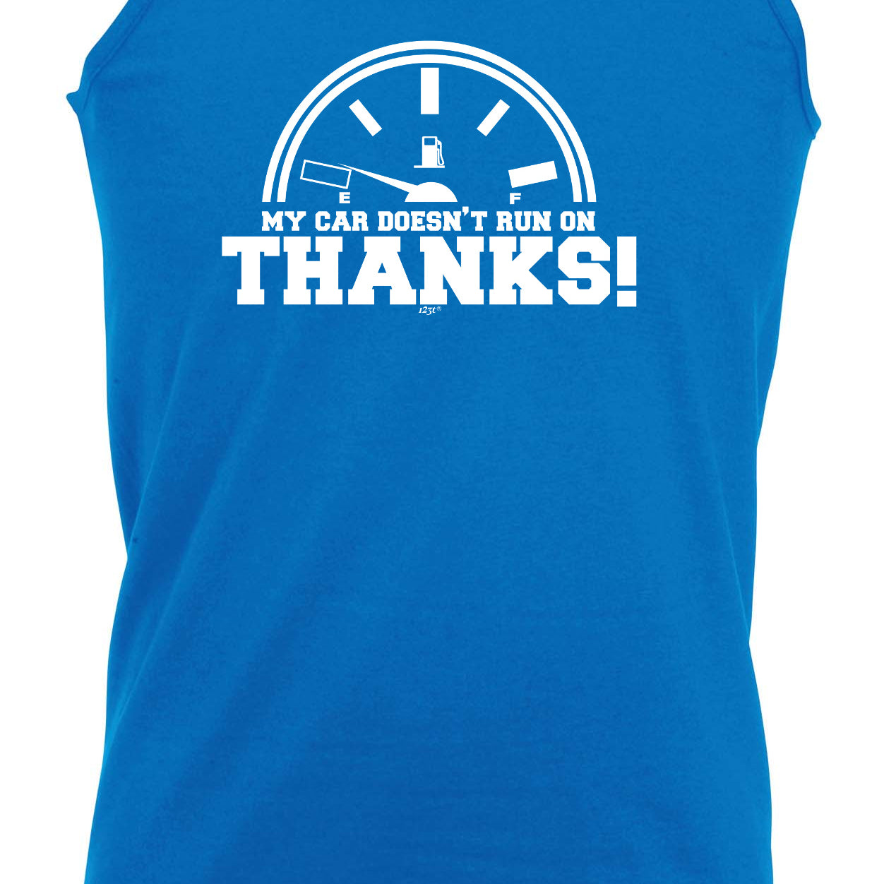 My Car Doesnt Run On Thanks - Funny Vest Singlet Unisex Tank Top