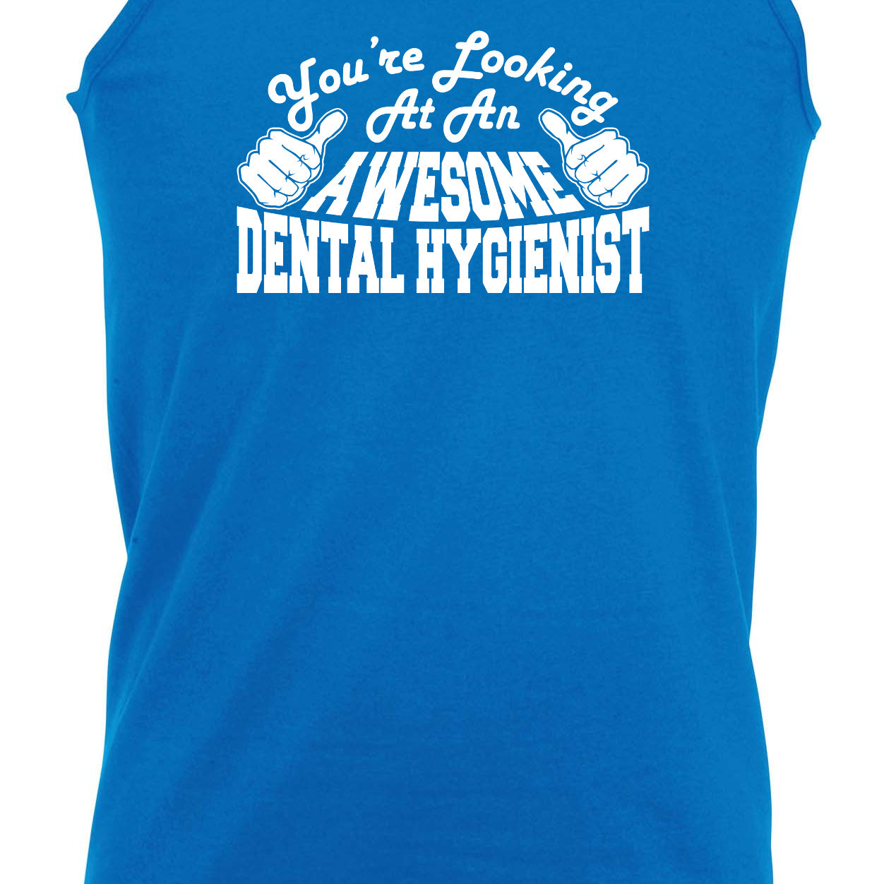 Youre Looking At An Awesome Dental Hygienist - Funny Vest Singlet Unisex Tank Top