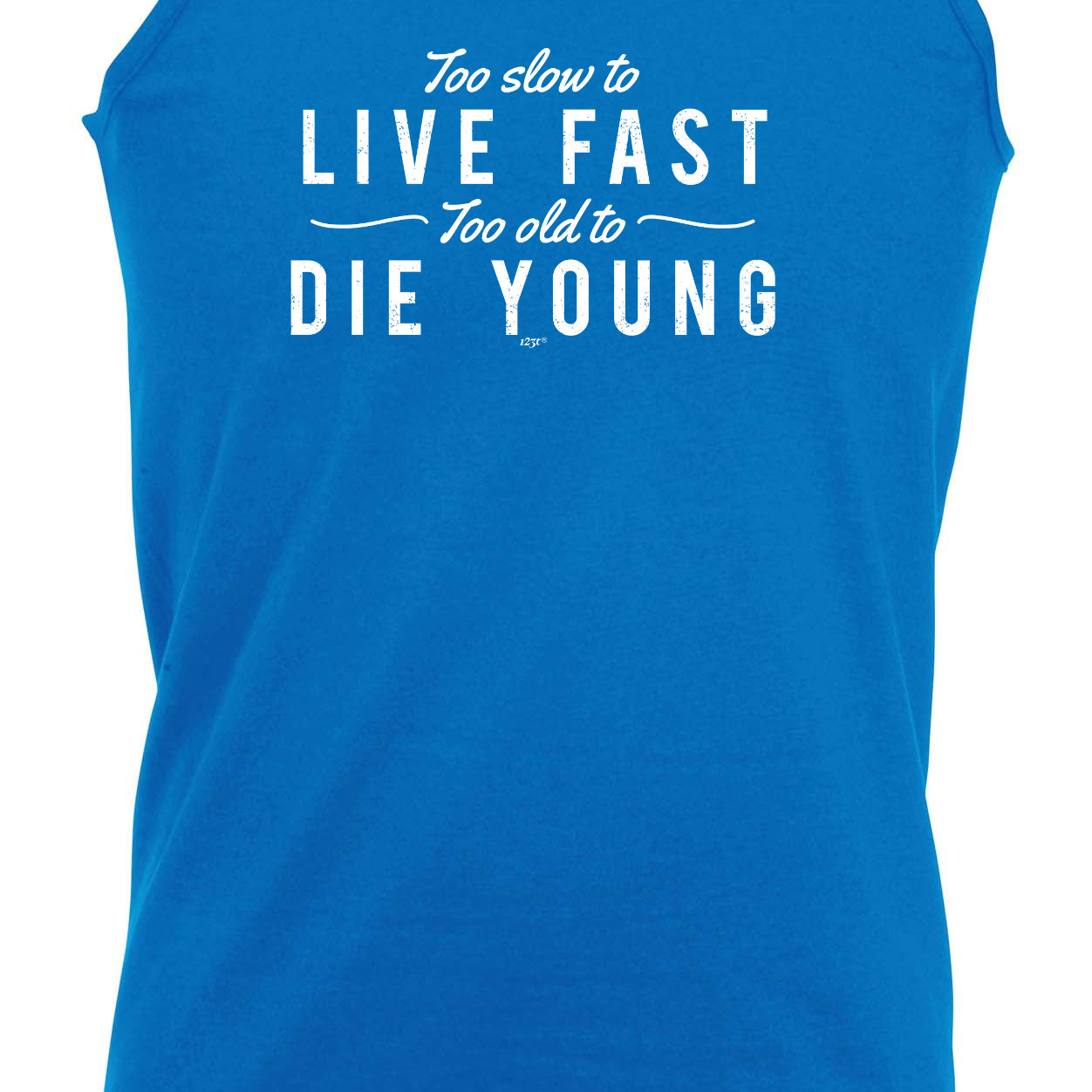 Too Slow To Live Fast Too Old To Die Young - Funny Vest Singlet Unisex Tank Top