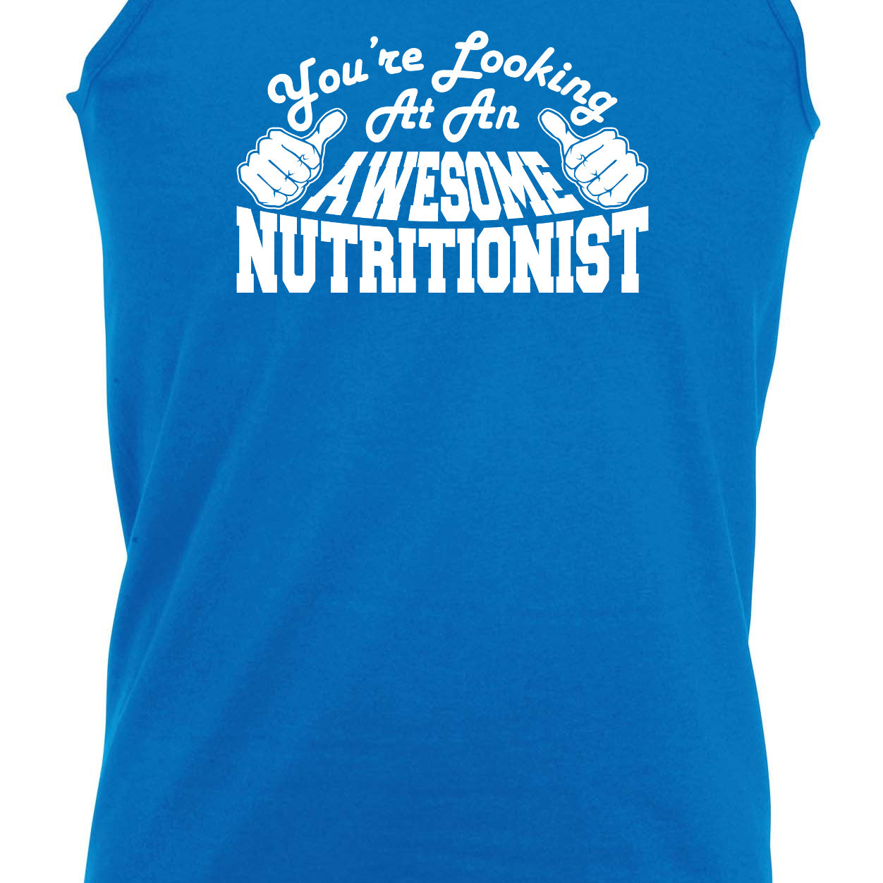 Youre Looking At An Awesome Nutritionist - Funny Vest Singlet Unisex Tank Top