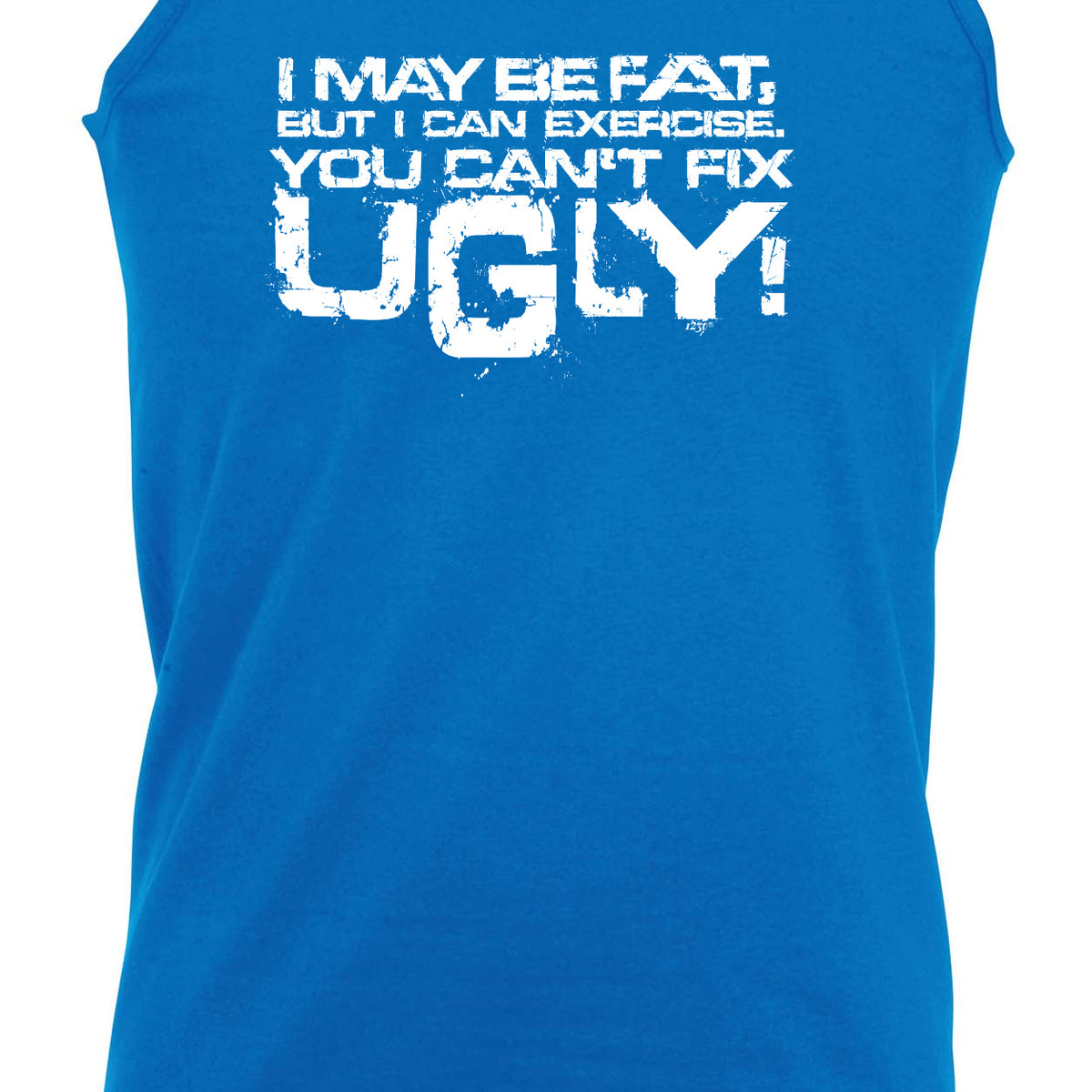 I Can Excercise You Cant Fix Ugly - Funny Vest Singlet Unisex Tank Top