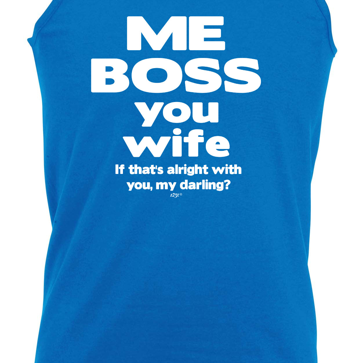 Me Boss You Wife If Thats Alright - Funny Vest Singlet Unisex Tank Top