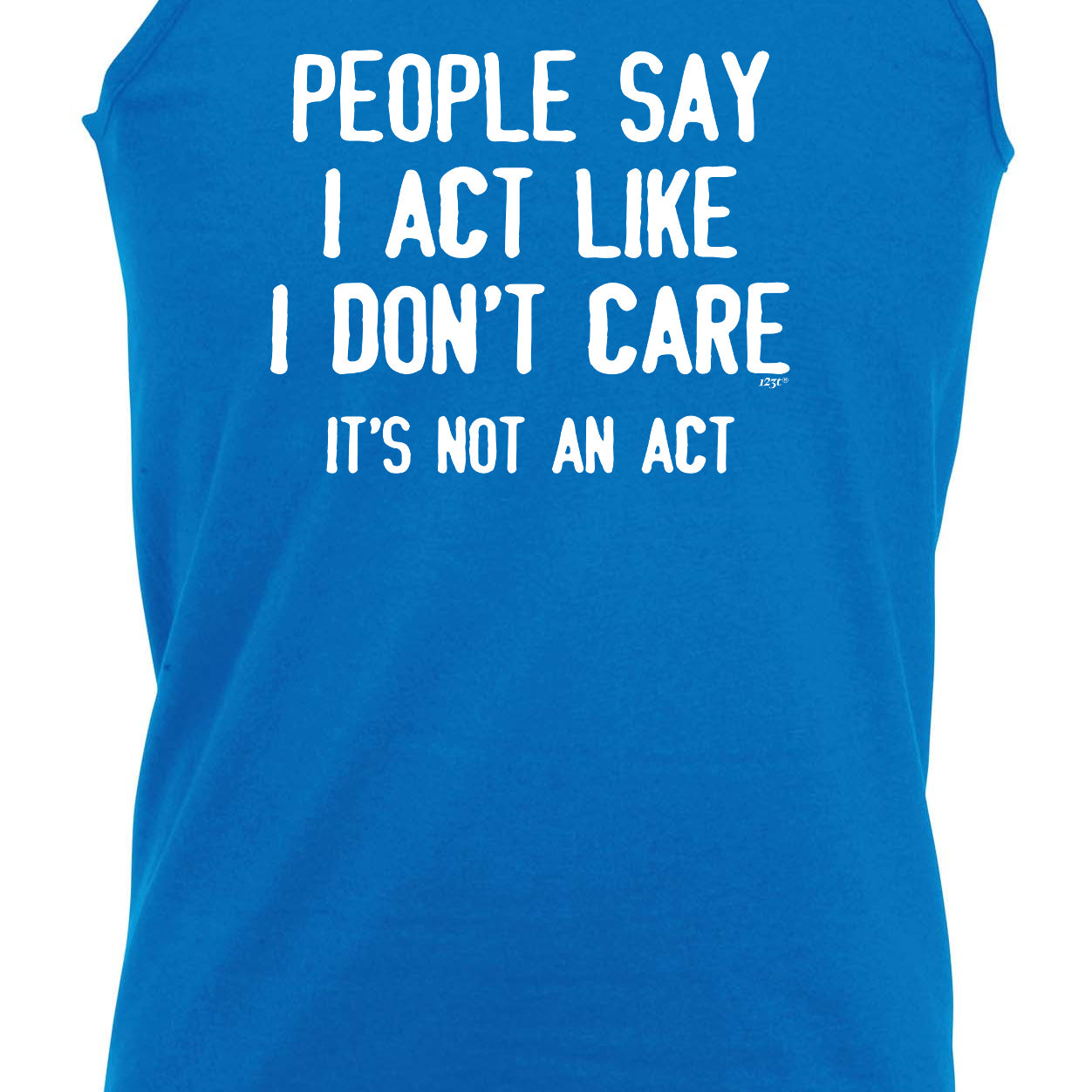 People Say Act Like Dont Care Its Not An Act - Funny Vest Singlet Unisex Tank Top