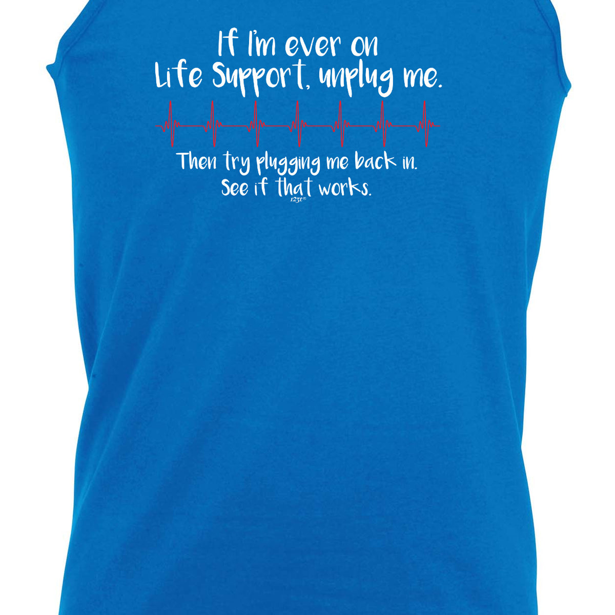 If Im Ever On Life Support Unplug Me - Funny Vest Singlet Unisex Tank Top