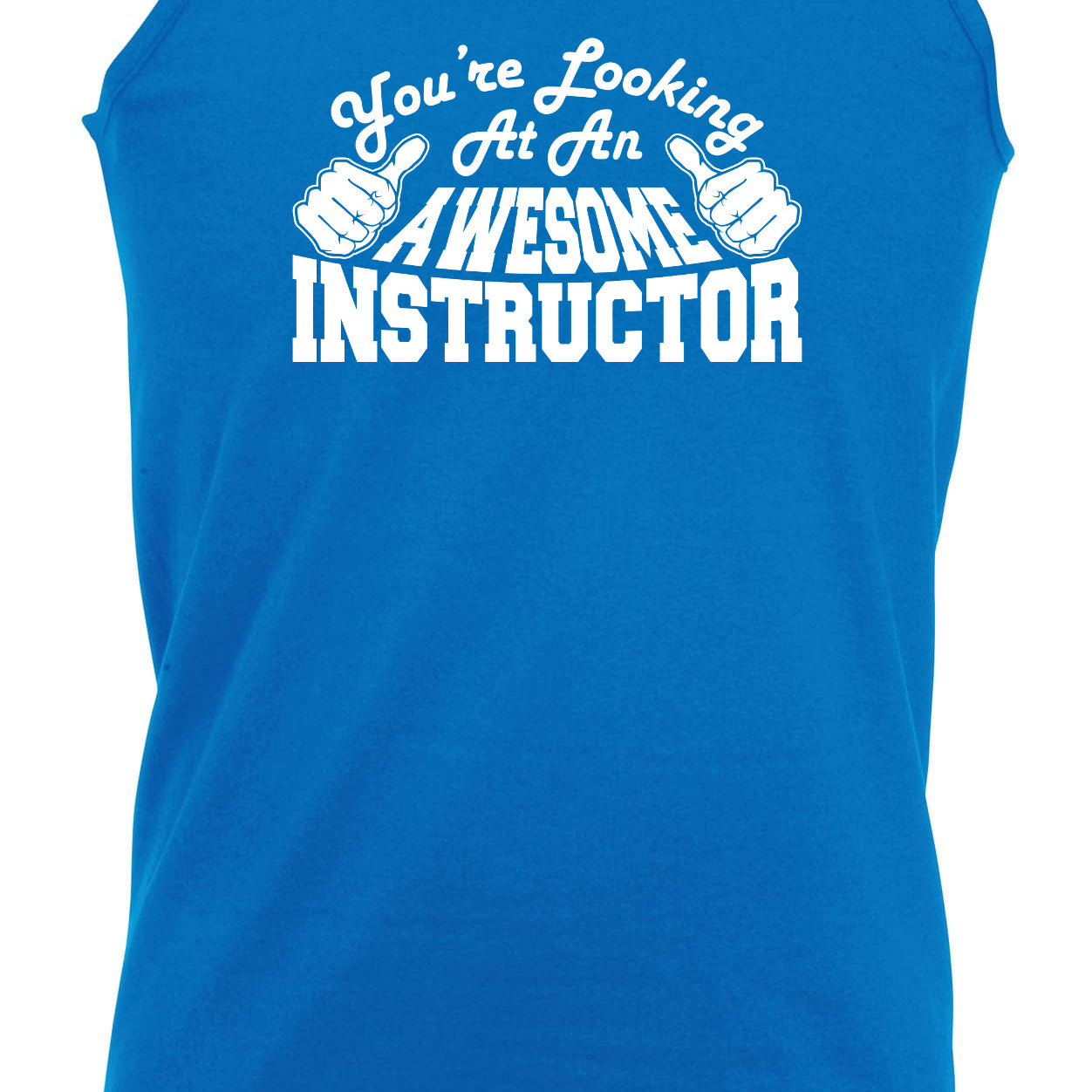 Youre Looking At An Awesome Instructor - Funny Vest Singlet Unisex Tank Top