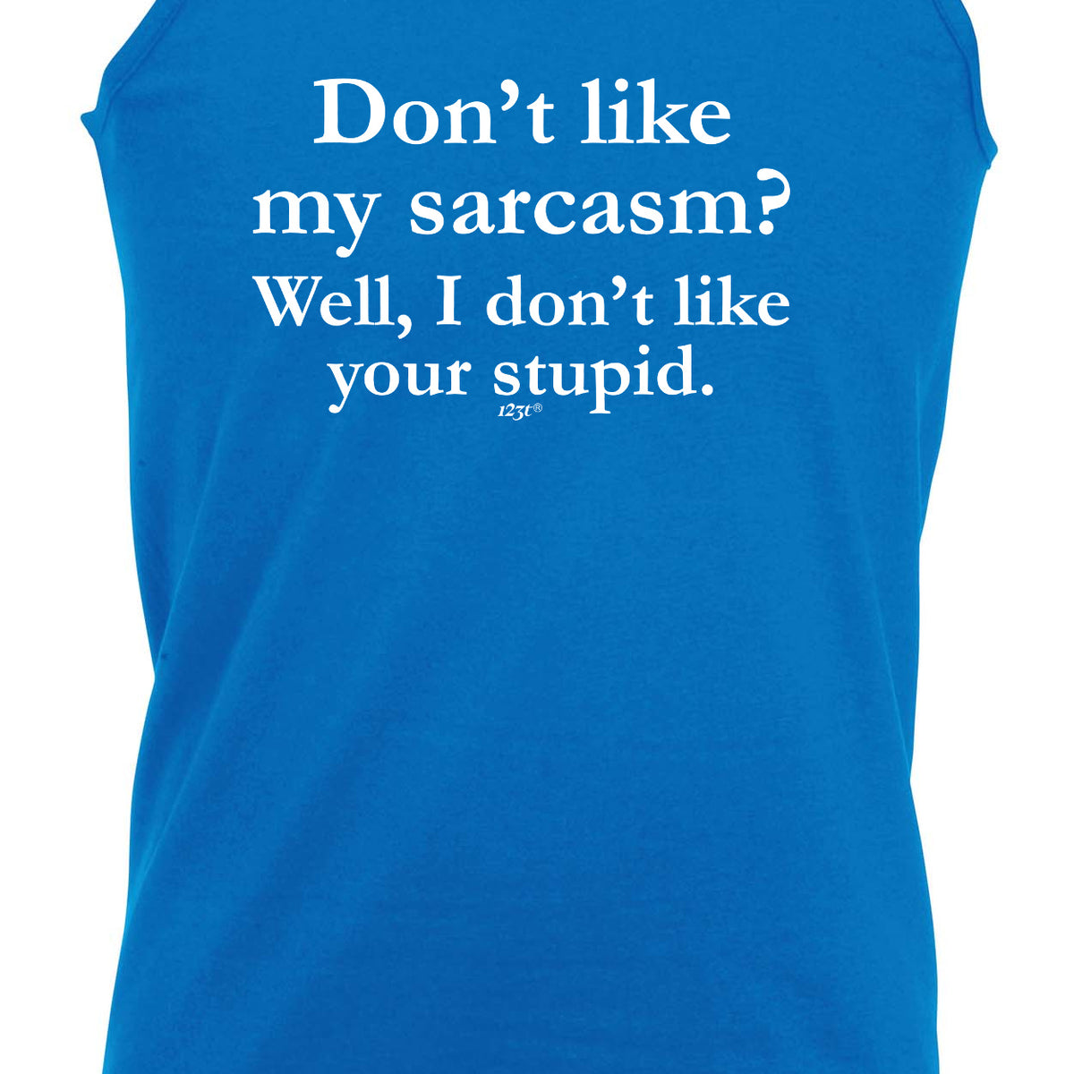 Dont Like My Sarcasm Well Stupid - Funny Vest Singlet Unisex Tank Top