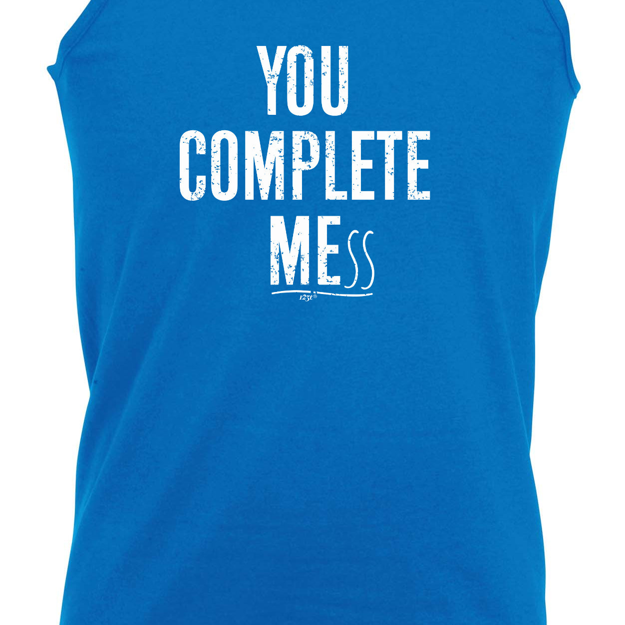 You Complete Mess - Funny Vest Singlet Unisex Tank Top
