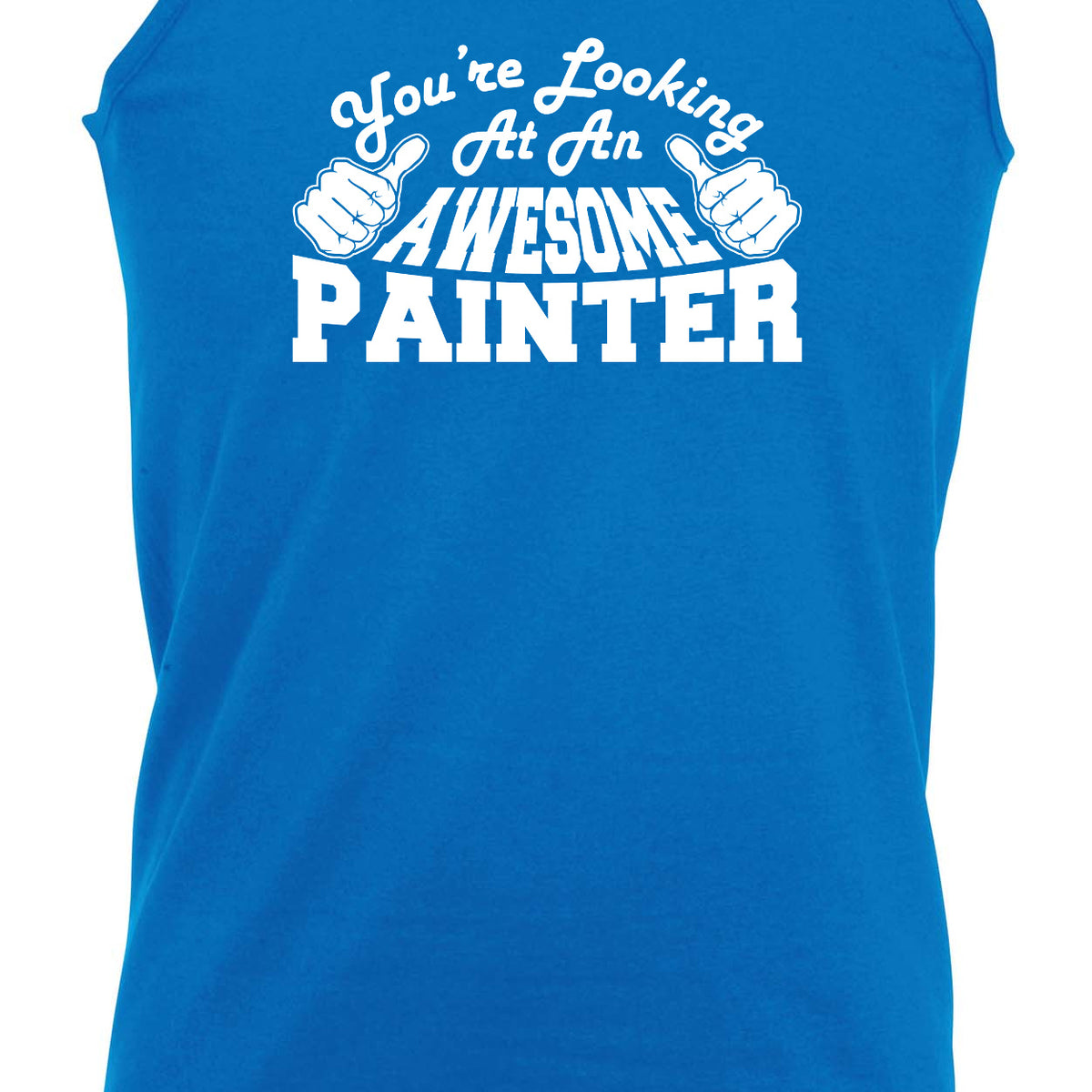 Youre Looking At An Awesome Painter - Funny Vest Singlet Unisex Tank Top