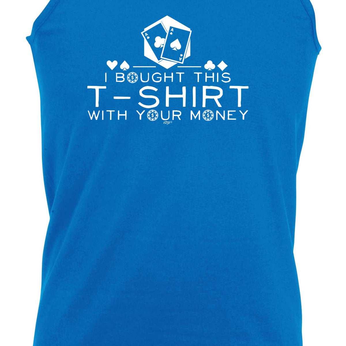 Bought This With Your Money Poker - Funny Vest Singlet Unisex Tank Top