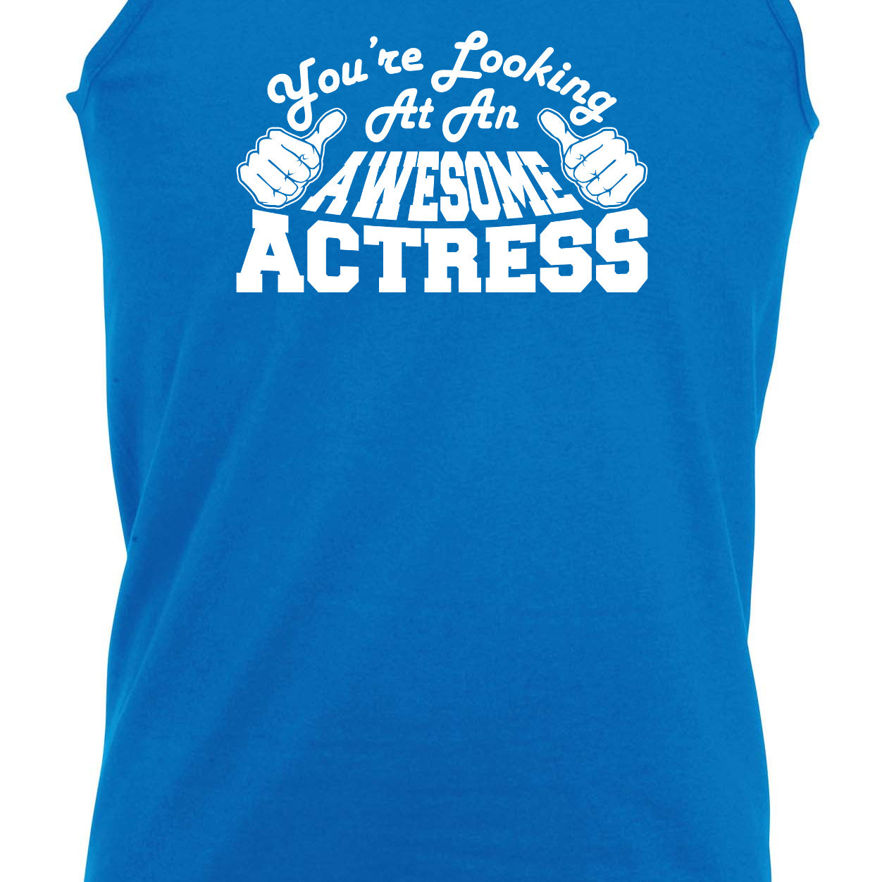 Youre Looking At An Awesome Actress - Funny Vest Singlet Unisex Tank Top